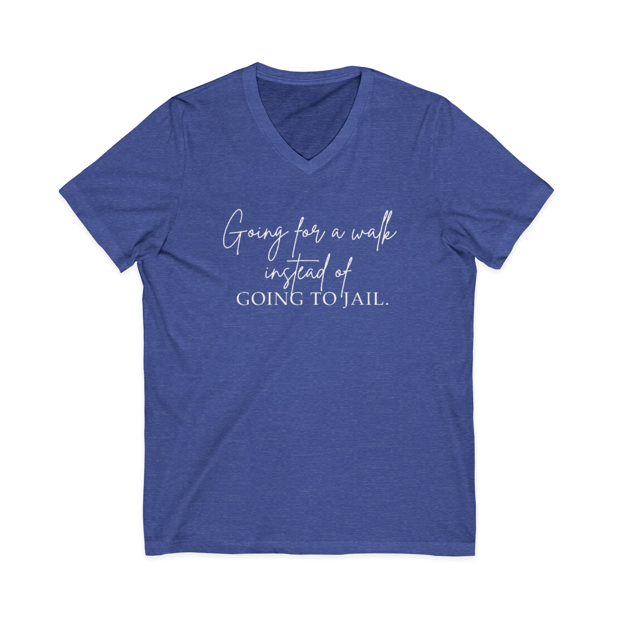 Going for a Walk Instead of Going to Jail Unisex V-Neck T-Shirt