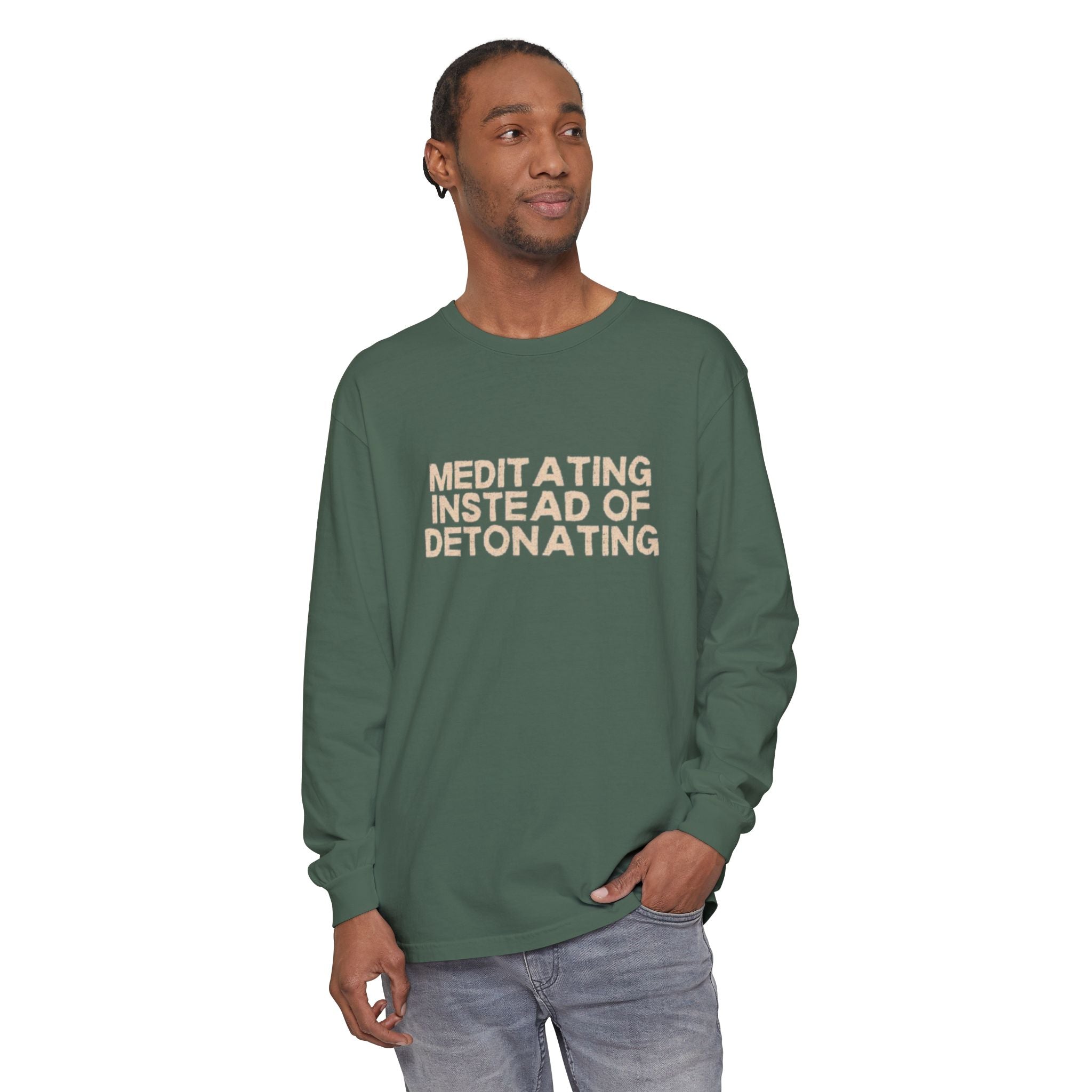 Meditating Instead of Detonating Unisex Long Sleeve T-shirt