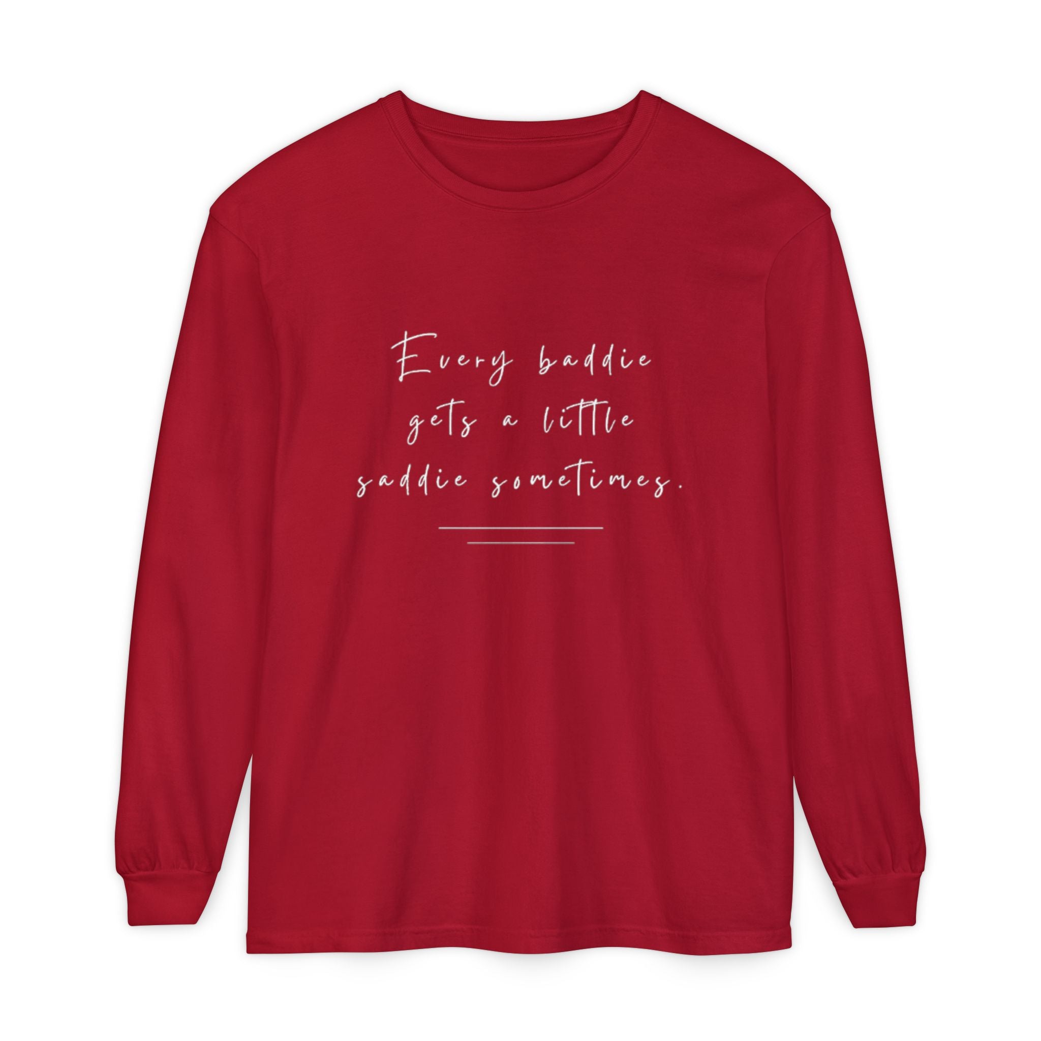Every Baddie Gets A Little Saddie Sometimes Unisex Long Sleeve T-Shirt