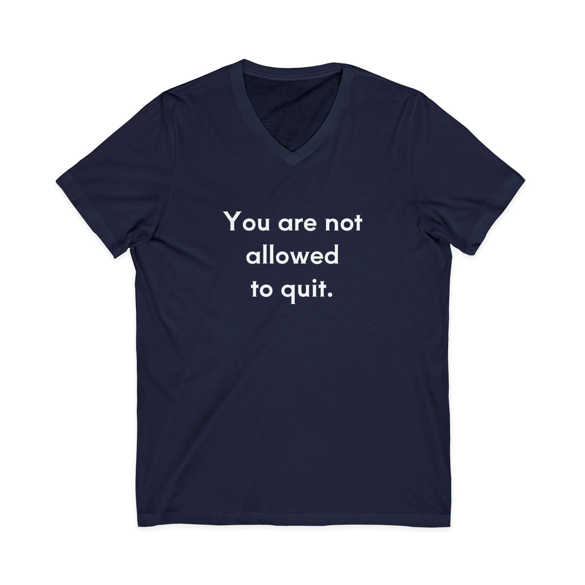 You Are Not Allowed To Quit Unisex V-Neck T-Shirt