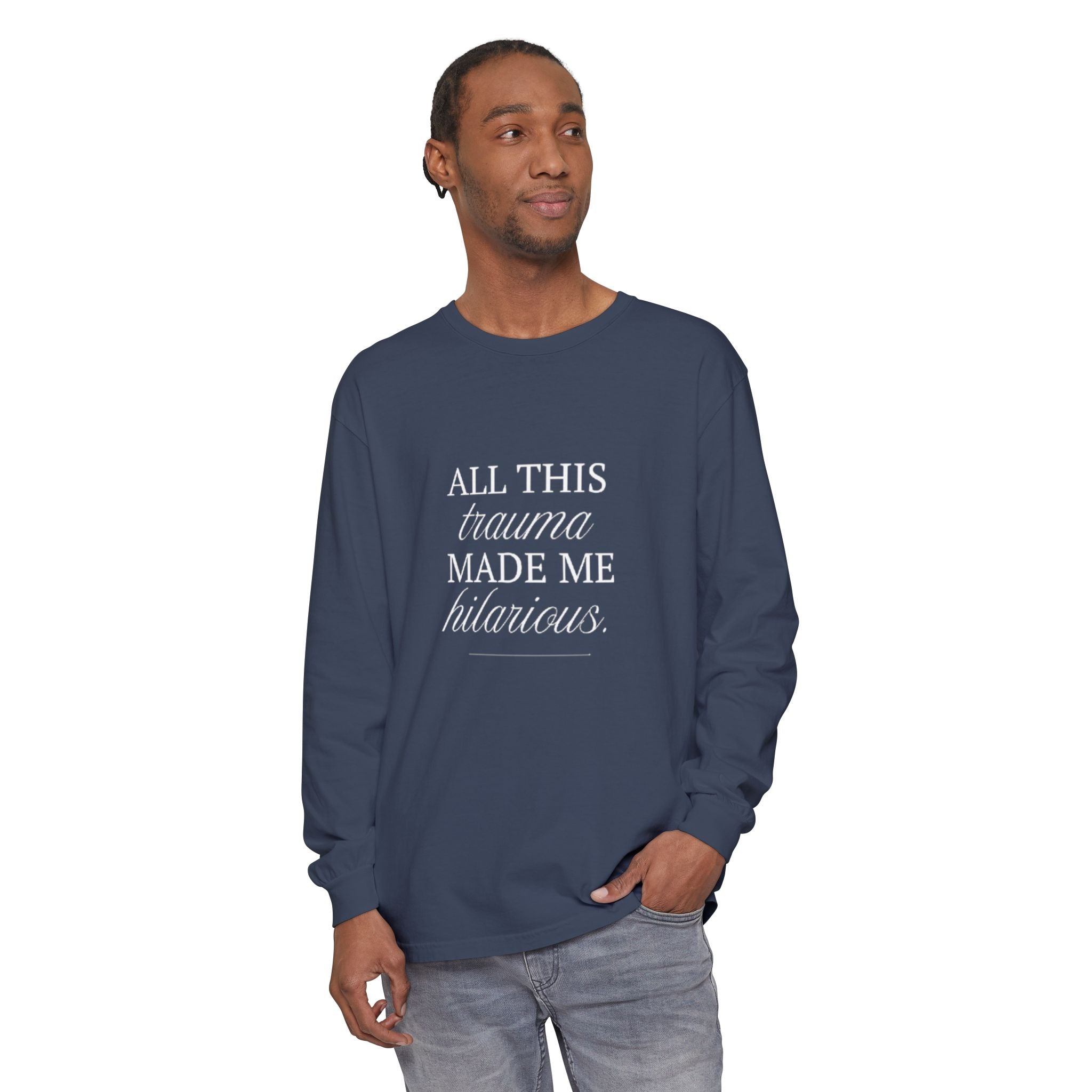 All This Trauma Made Me Hilarious Unisex Long Sleeve T-Shirt