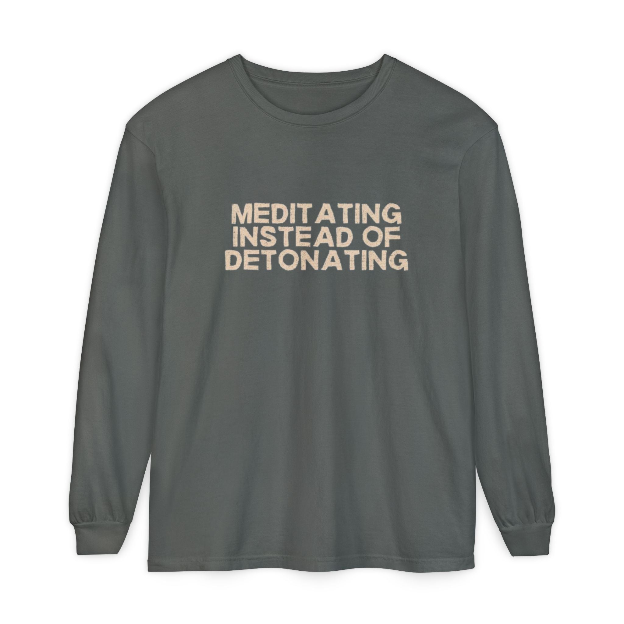Meditating Instead of Detonating Unisex Long Sleeve T-shirt