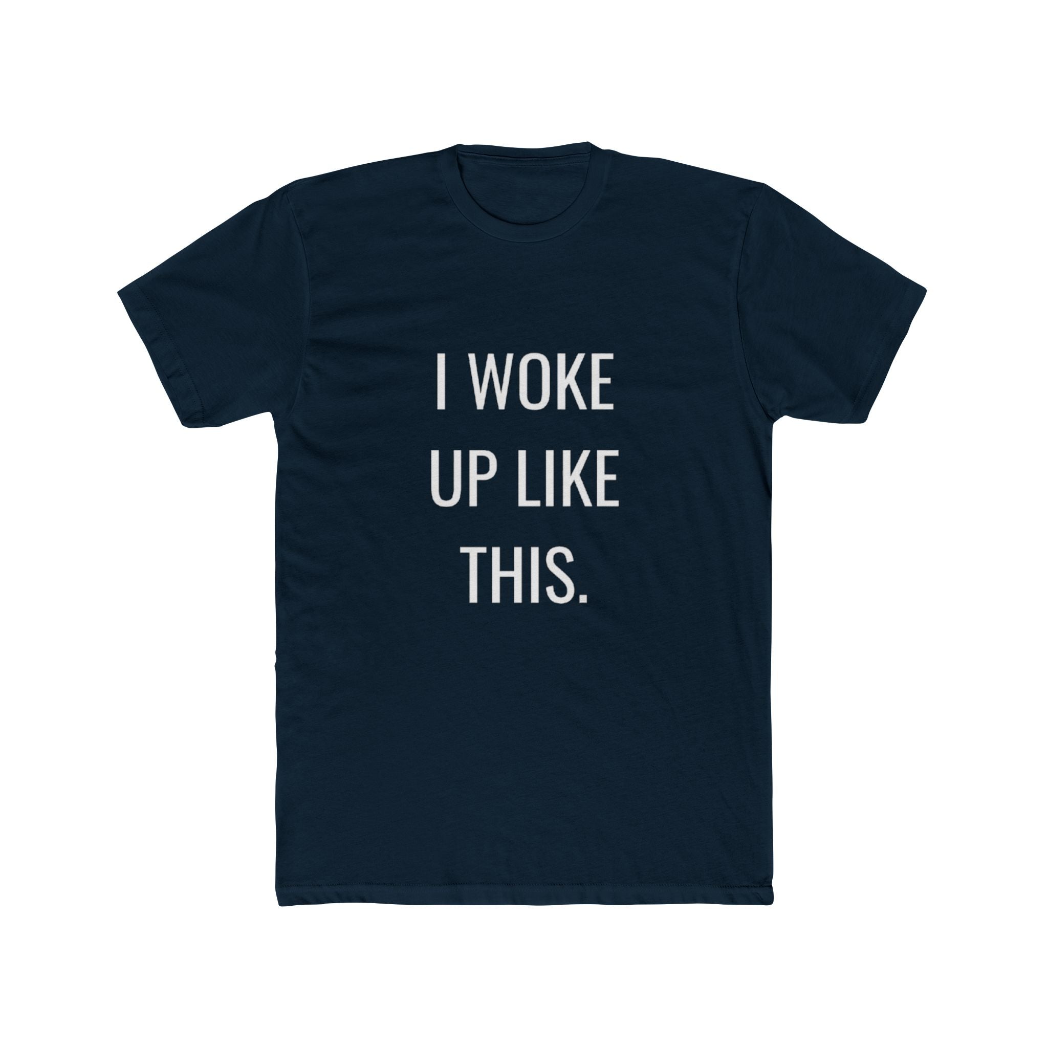 I Woke Up Like This Unisex Cotton Crew T-Shirt