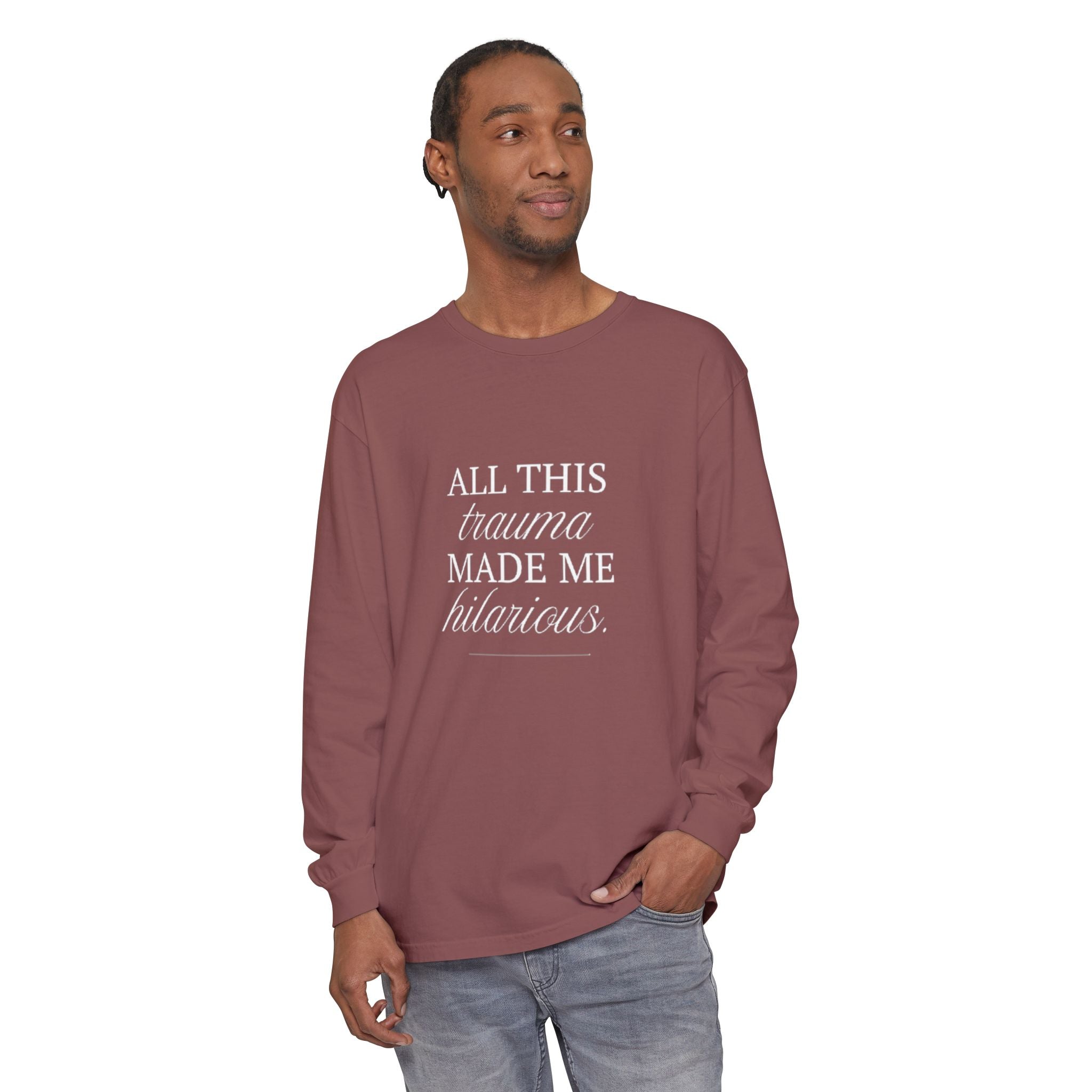 All This Trauma Made Me Hilarious Unisex Long Sleeve T-Shirt