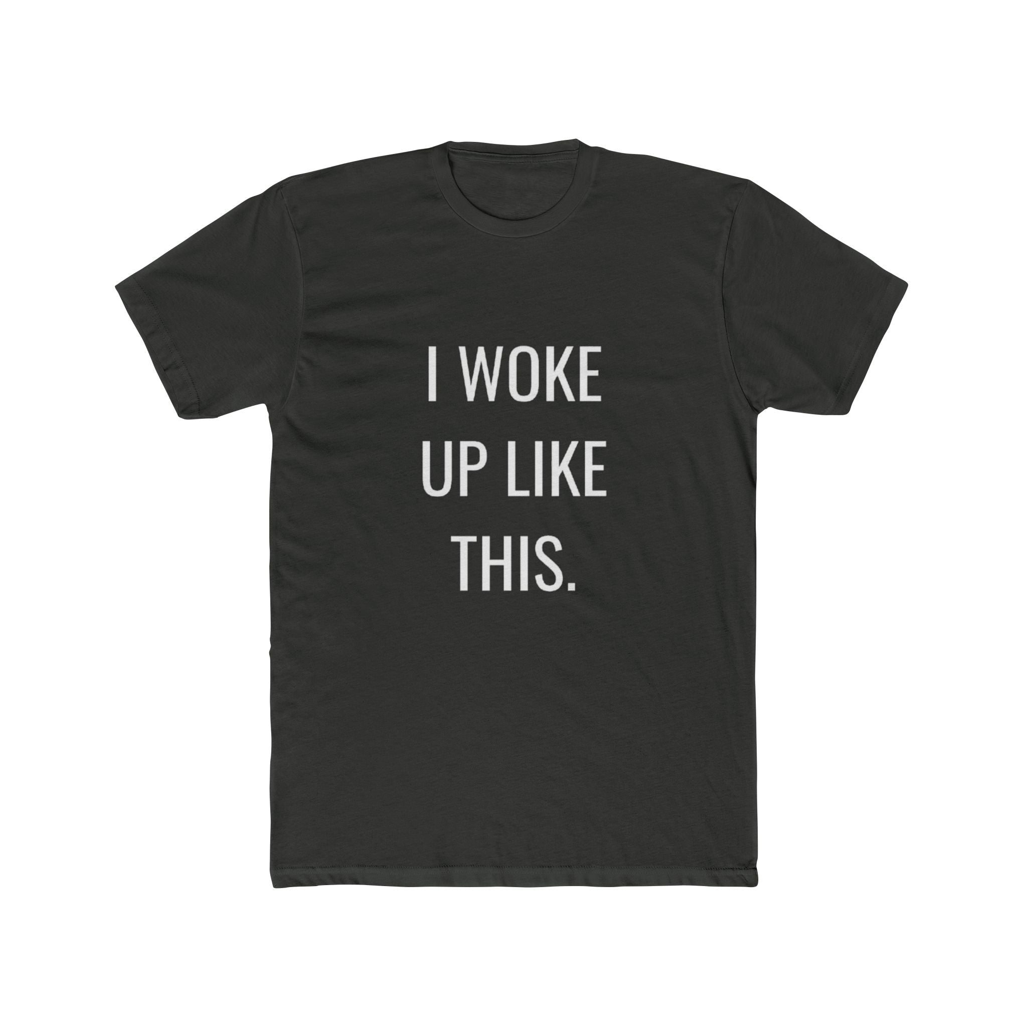 I Woke Up Like This Unisex Cotton Crew T-Shirt