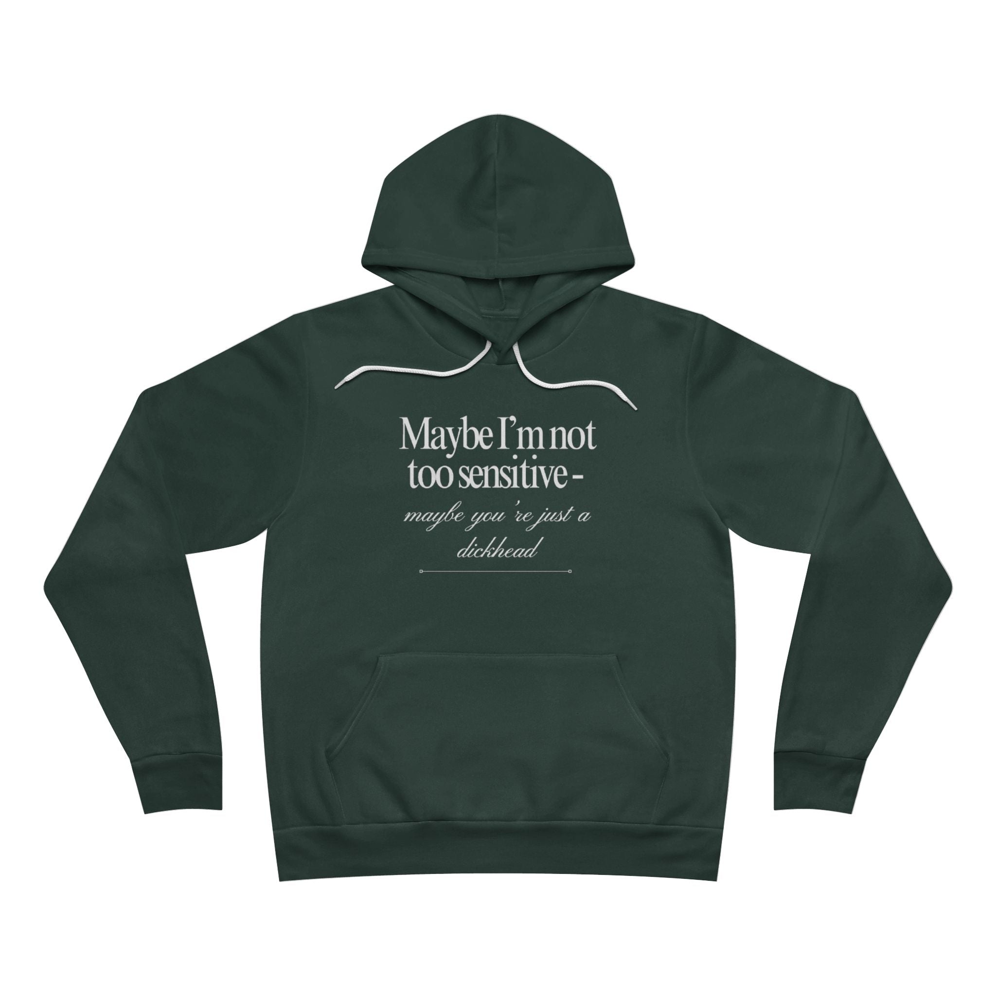 Maybe I’m Not Too Sensitive, Maybe You’re Just A Dickhead Unisex Fleece Hoodie