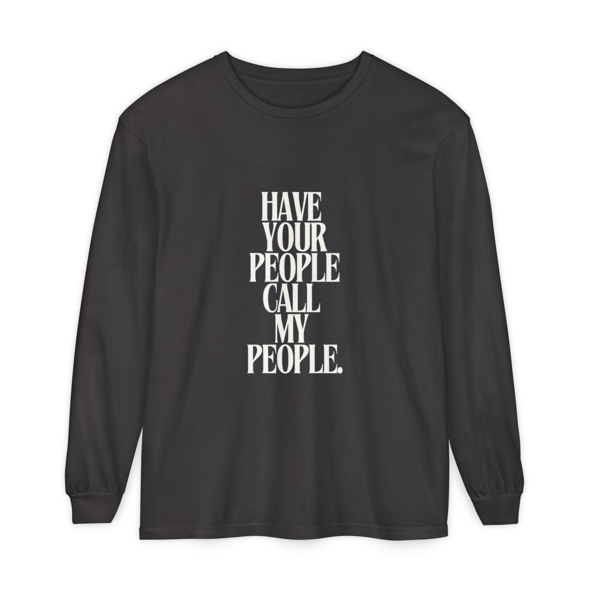 Have Your People Call My People Unisex Long Sleeve T-Shirt