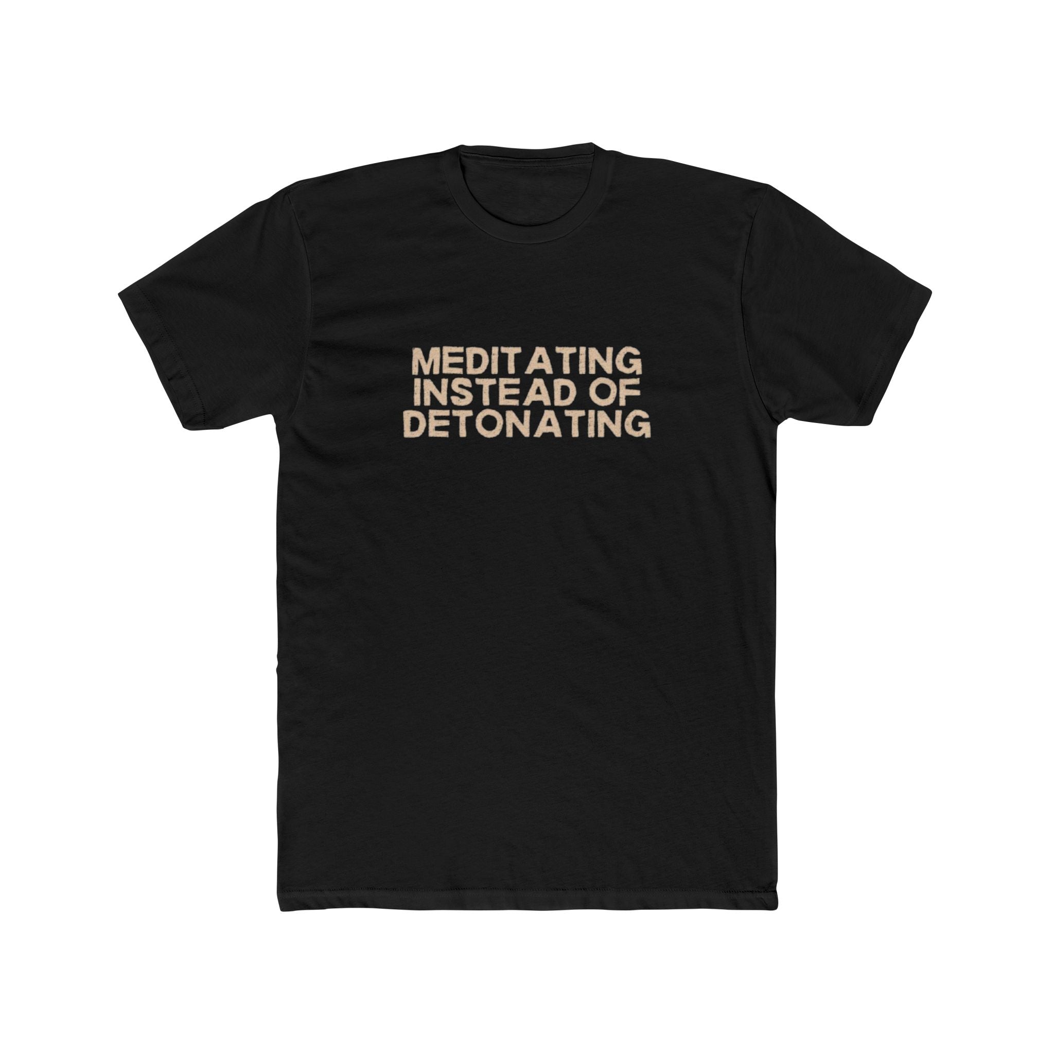 Meditating Instead of Detonating Unisex Cotton Crew T-Shirt