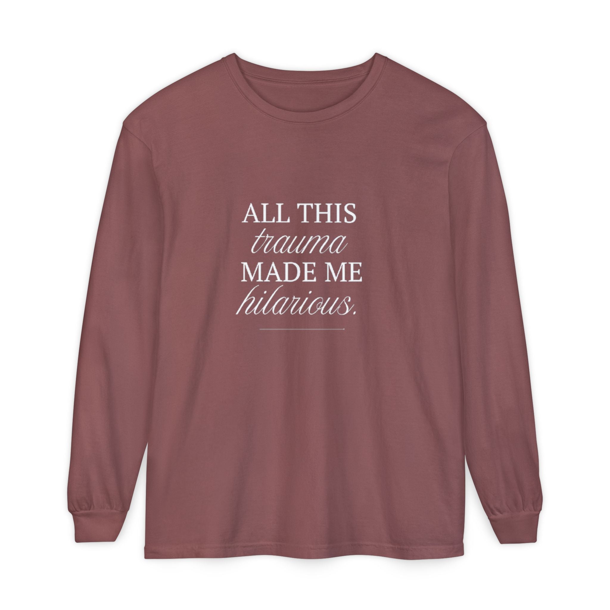 All This Trauma Made Me Hilarious Unisex Long Sleeve T-Shirt