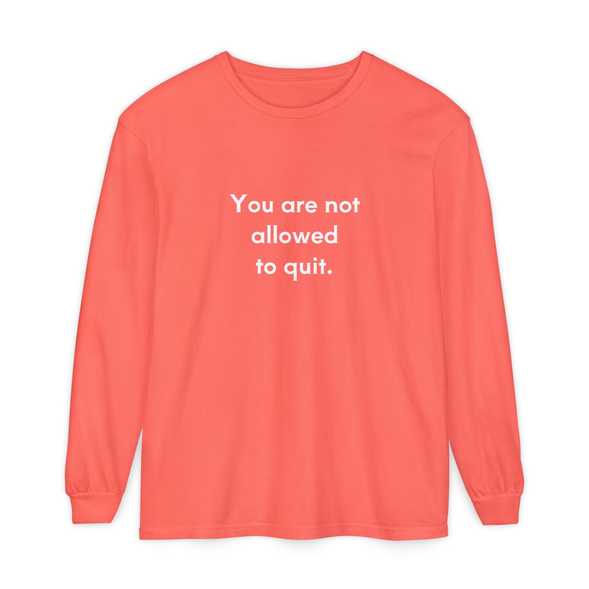 You Are Not Allowed to Quit Unisex Long Sleeve T-Shirt