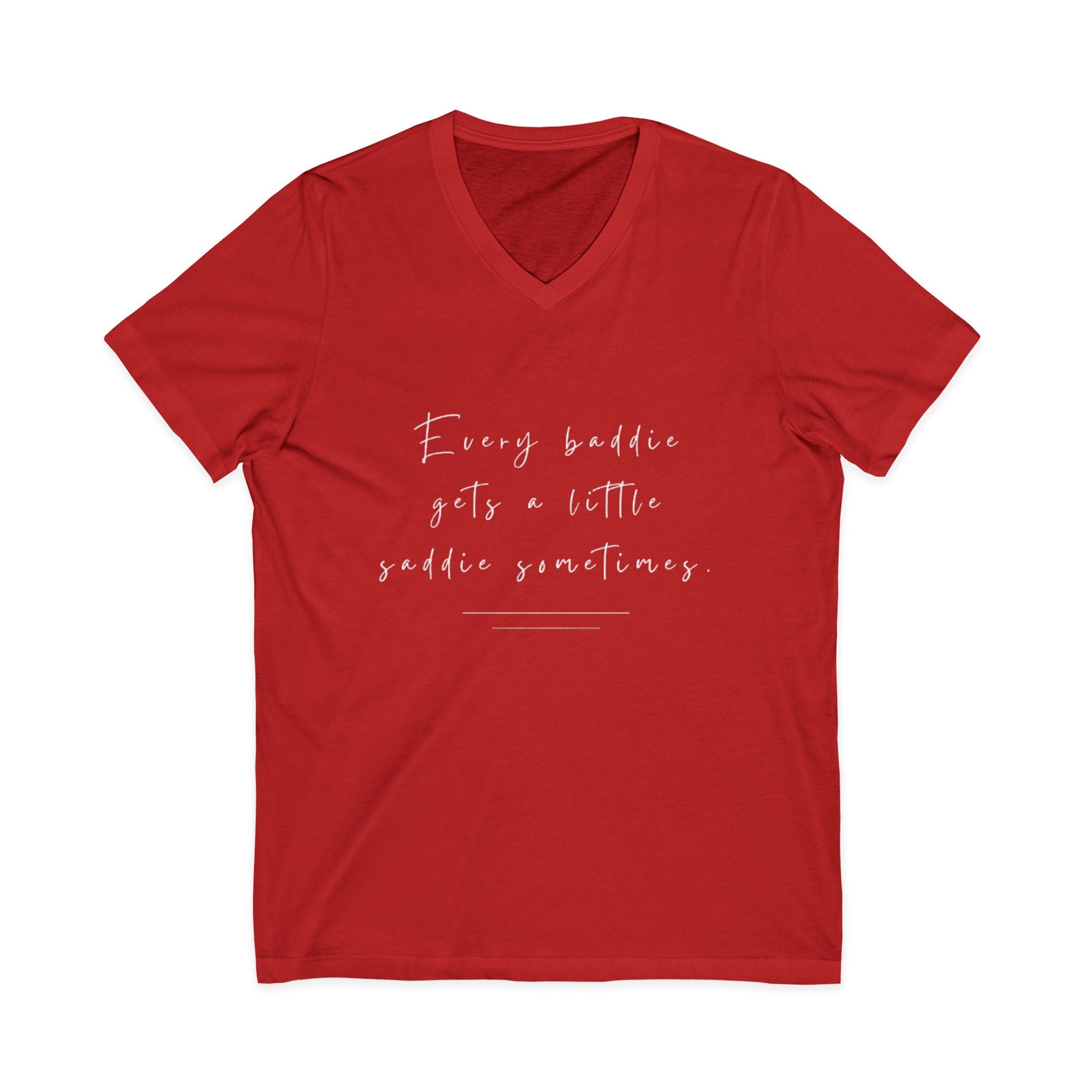 Every Baddie Gets A Little Saddie Sometimes Unisex V-Neck T-Shirt