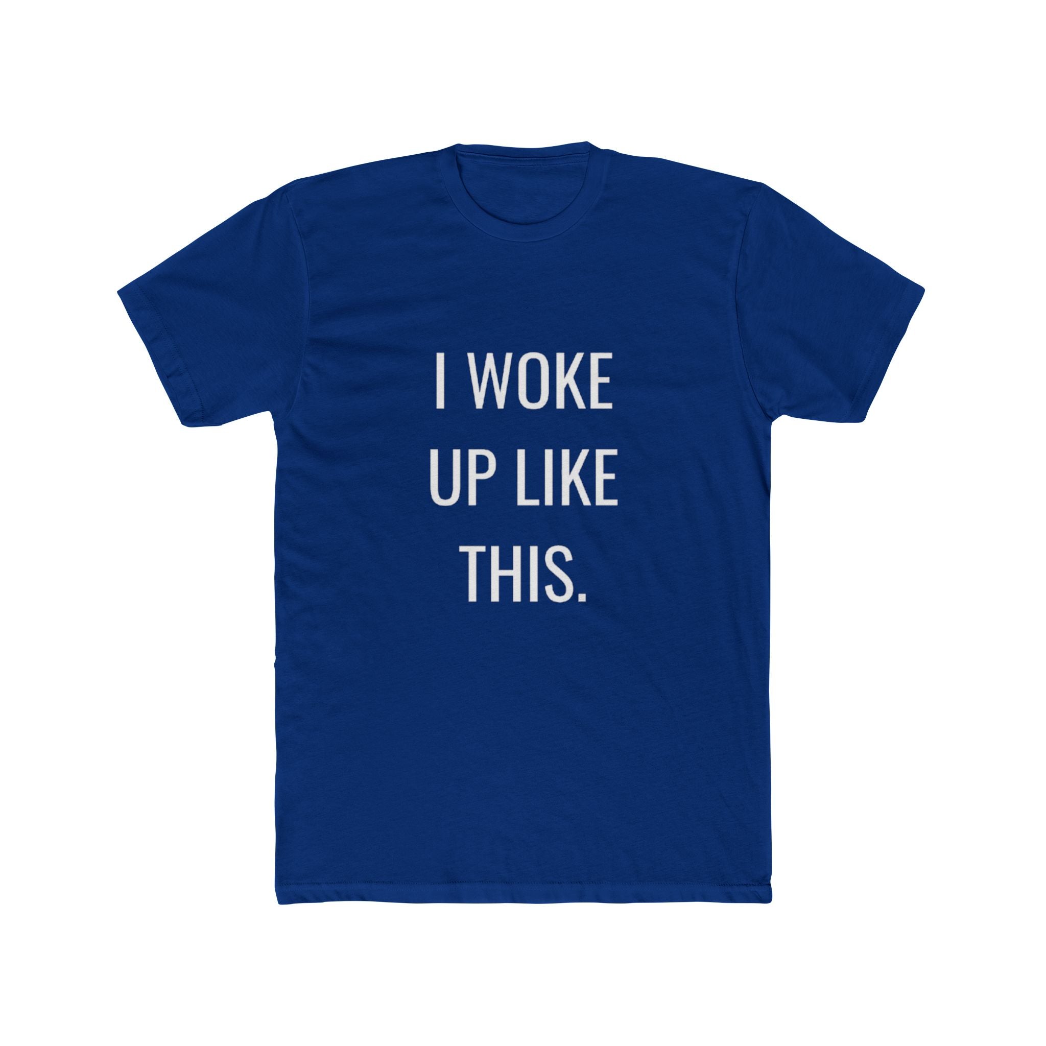 I Woke Up Like This Unisex Cotton Crew T-Shirt