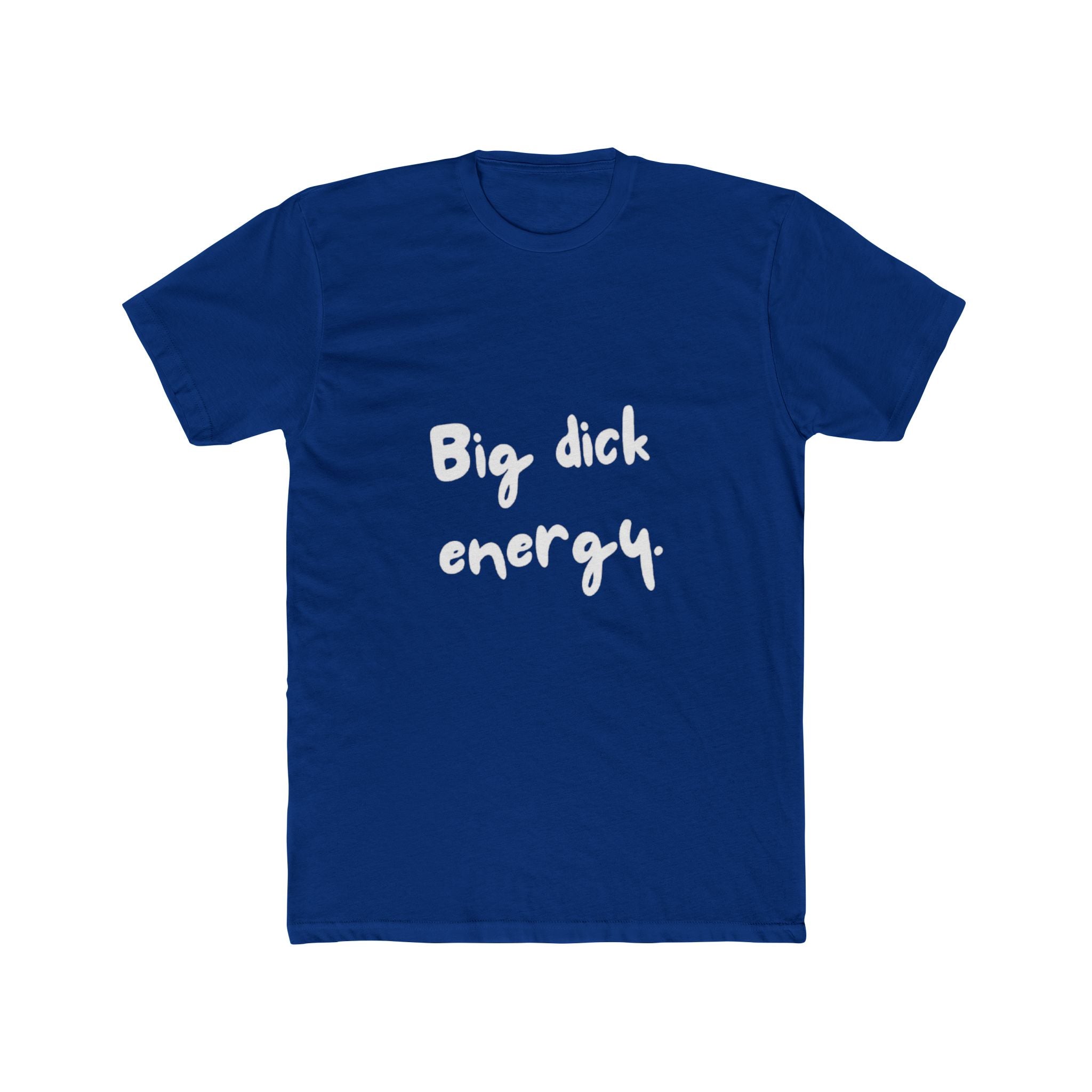 Big Dick Energy Unisex Cotton Crew T-Shirt