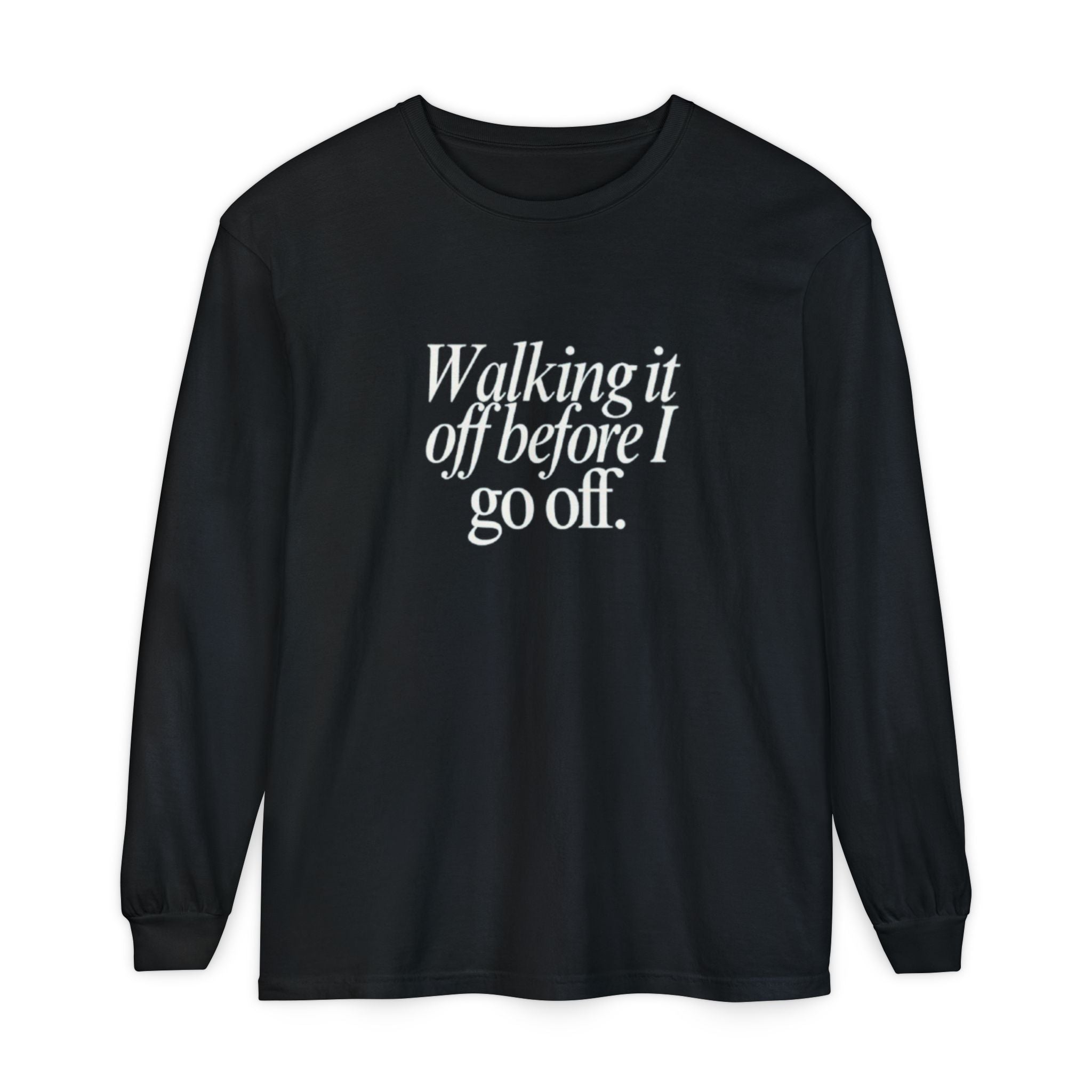Walking It Off Before I Go Off Unisex Long Sleeve T-Shirt