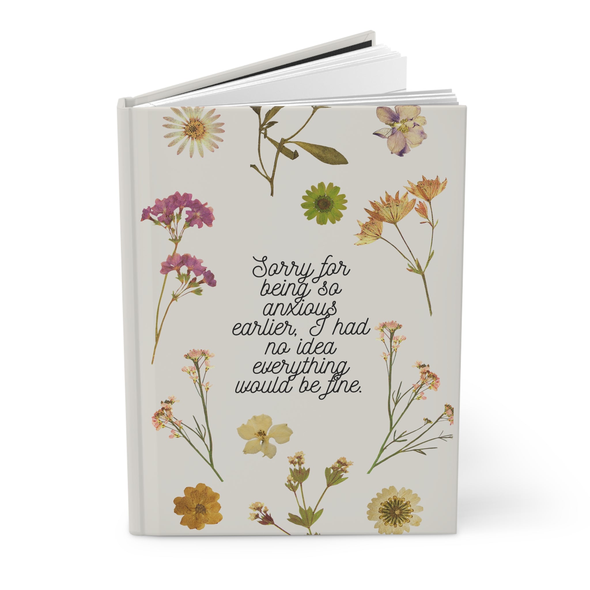 Sorry For Being So Anxious Earlier, I Had No Idea Everything Would Be Fine Hardcover Journal Matte A5