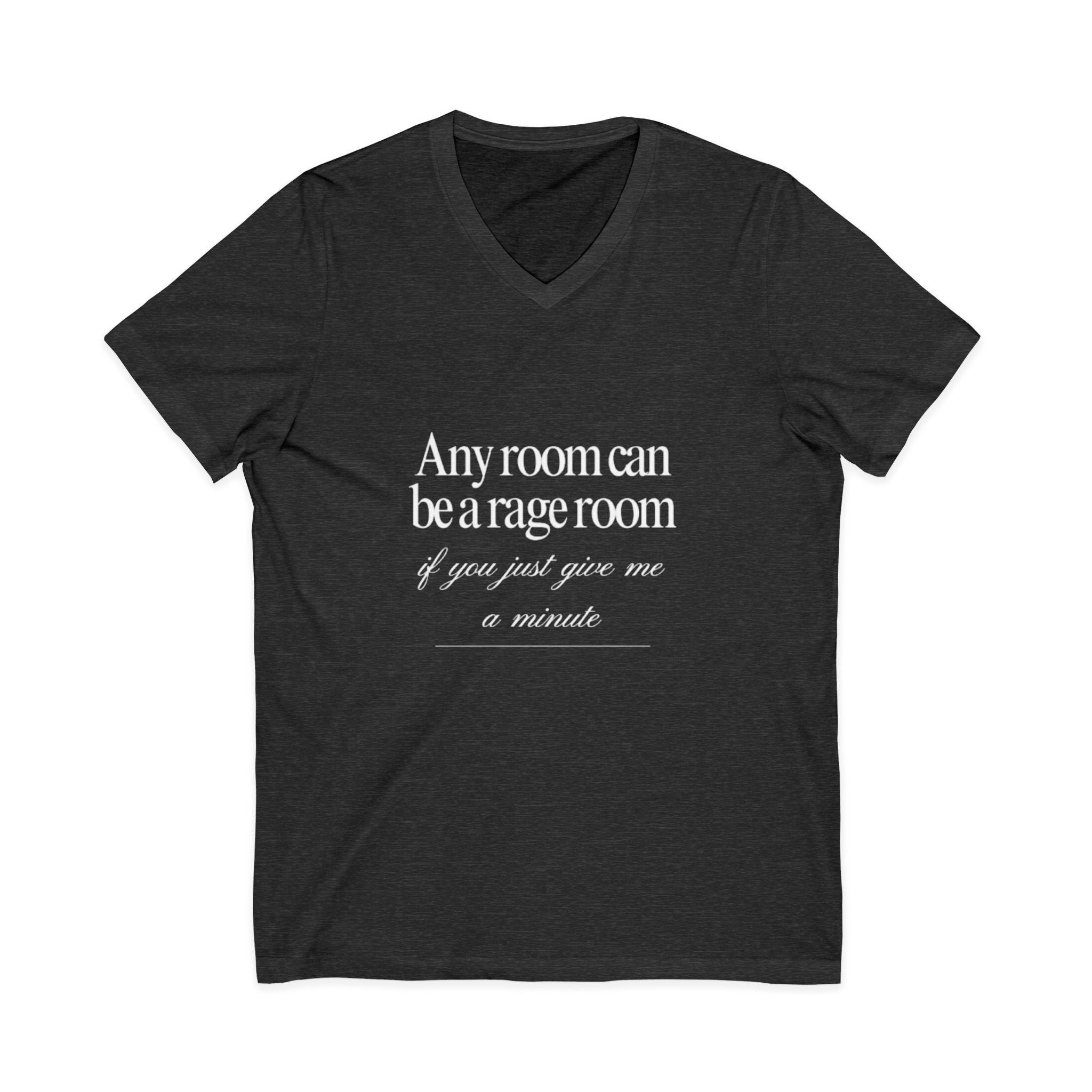 Any Room Can Be A Rage Room If You Just Give Me A Minute Rage Room Unisex V-Neck T-Shirt
