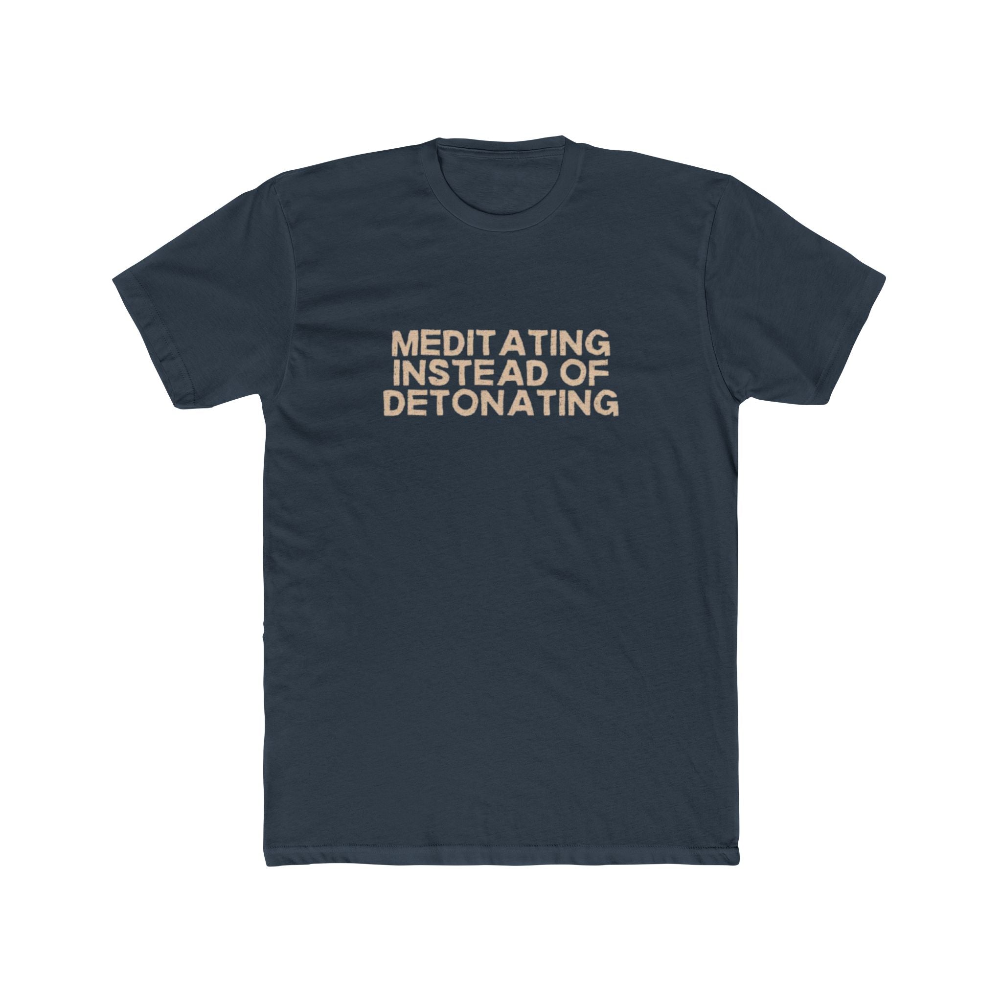 Meditating Instead of Detonating Unisex Cotton Crew T-Shirt