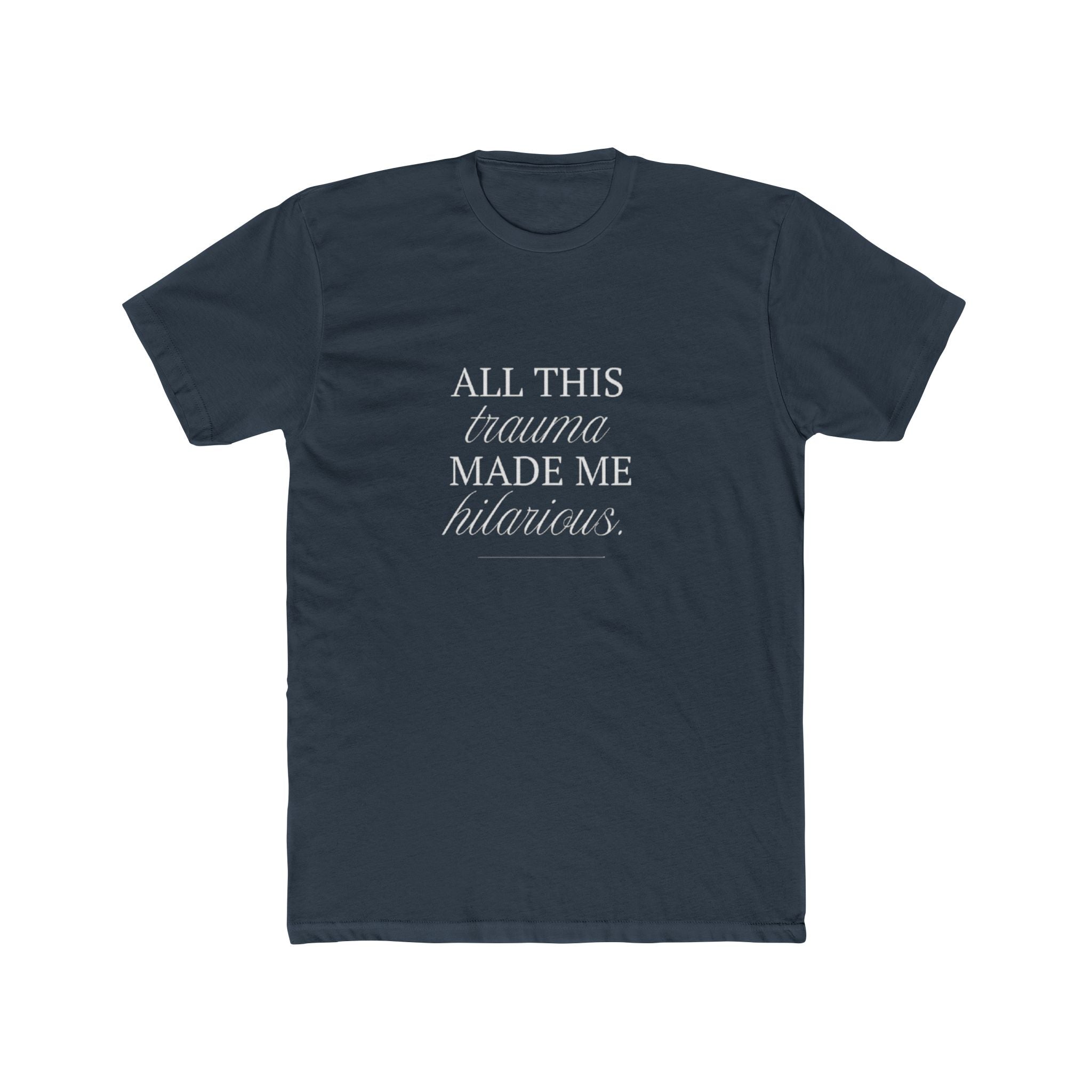 All This Trauma Made Me Hilarious Unisex Cotton Crew T-Shirt