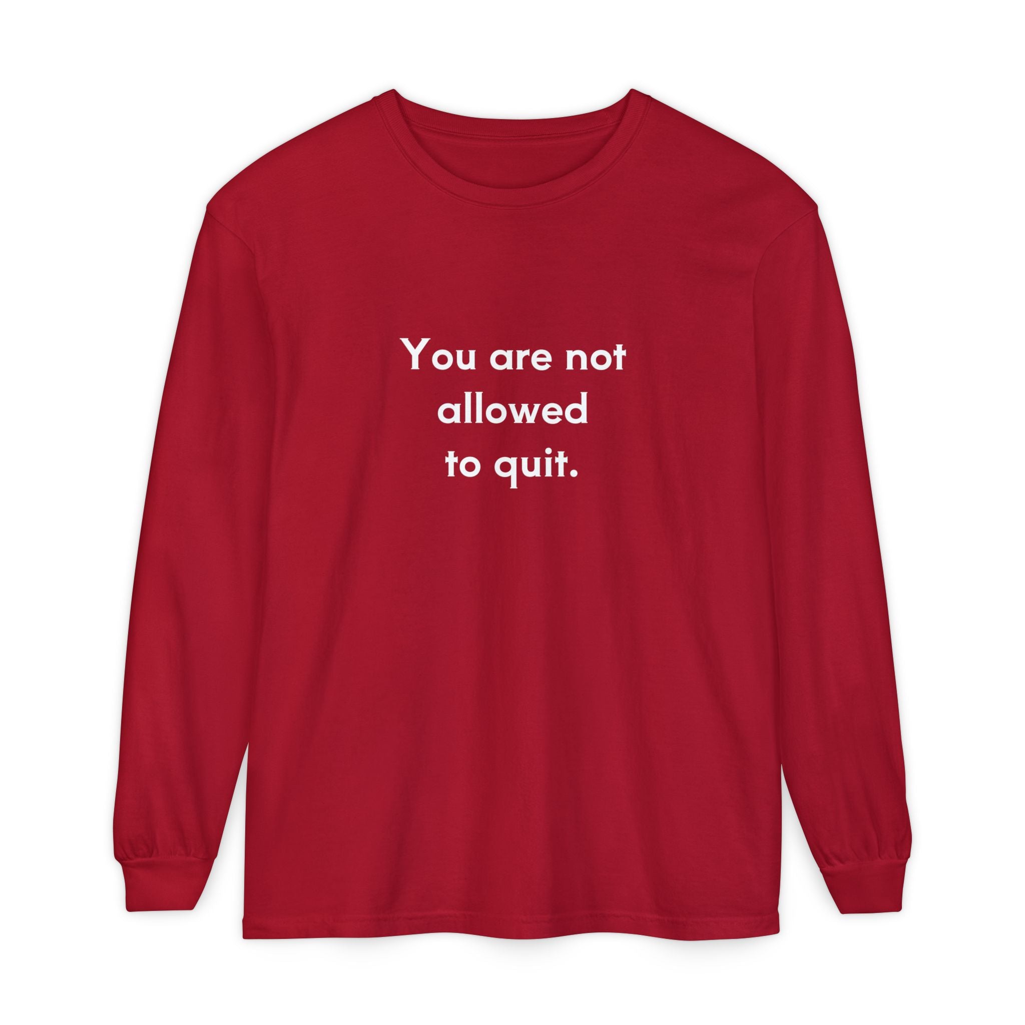You Are Not Allowed to Quit Unisex Long Sleeve T-Shirt