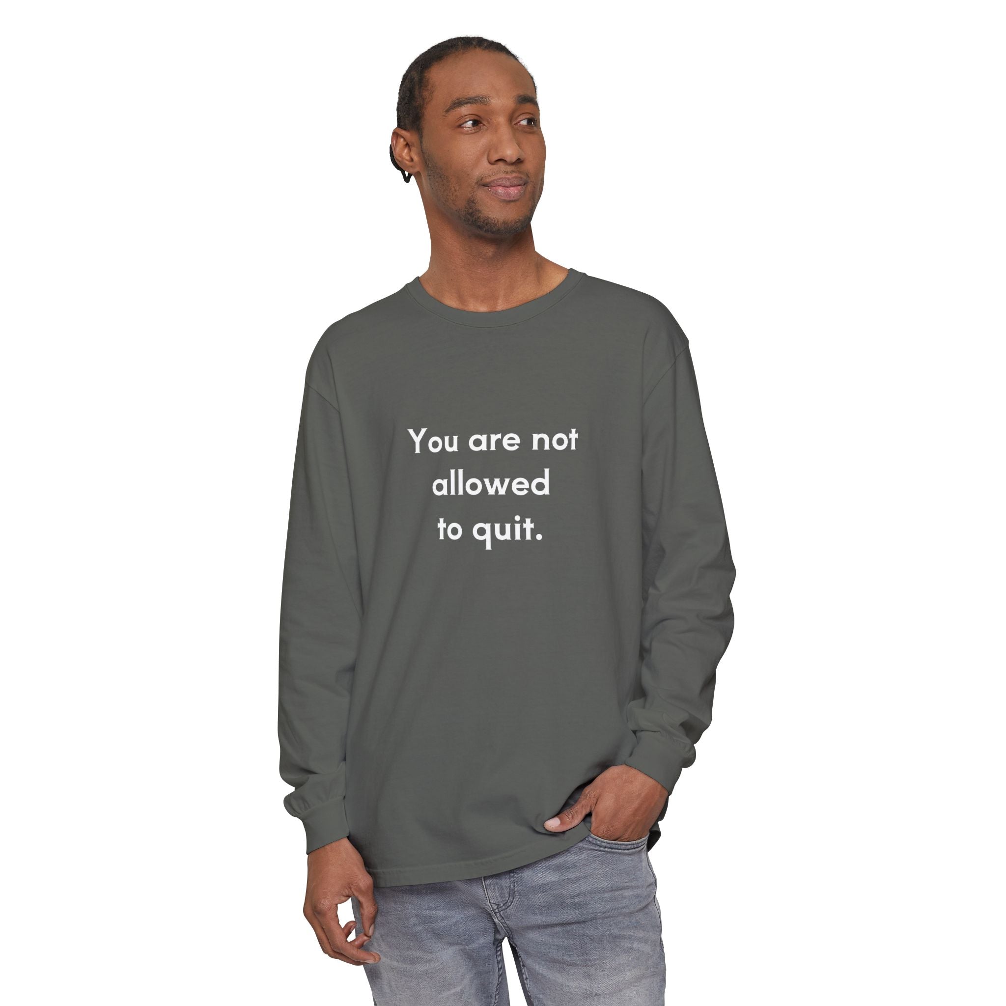 You Are Not Allowed to Quit Unisex Long Sleeve T-Shirt