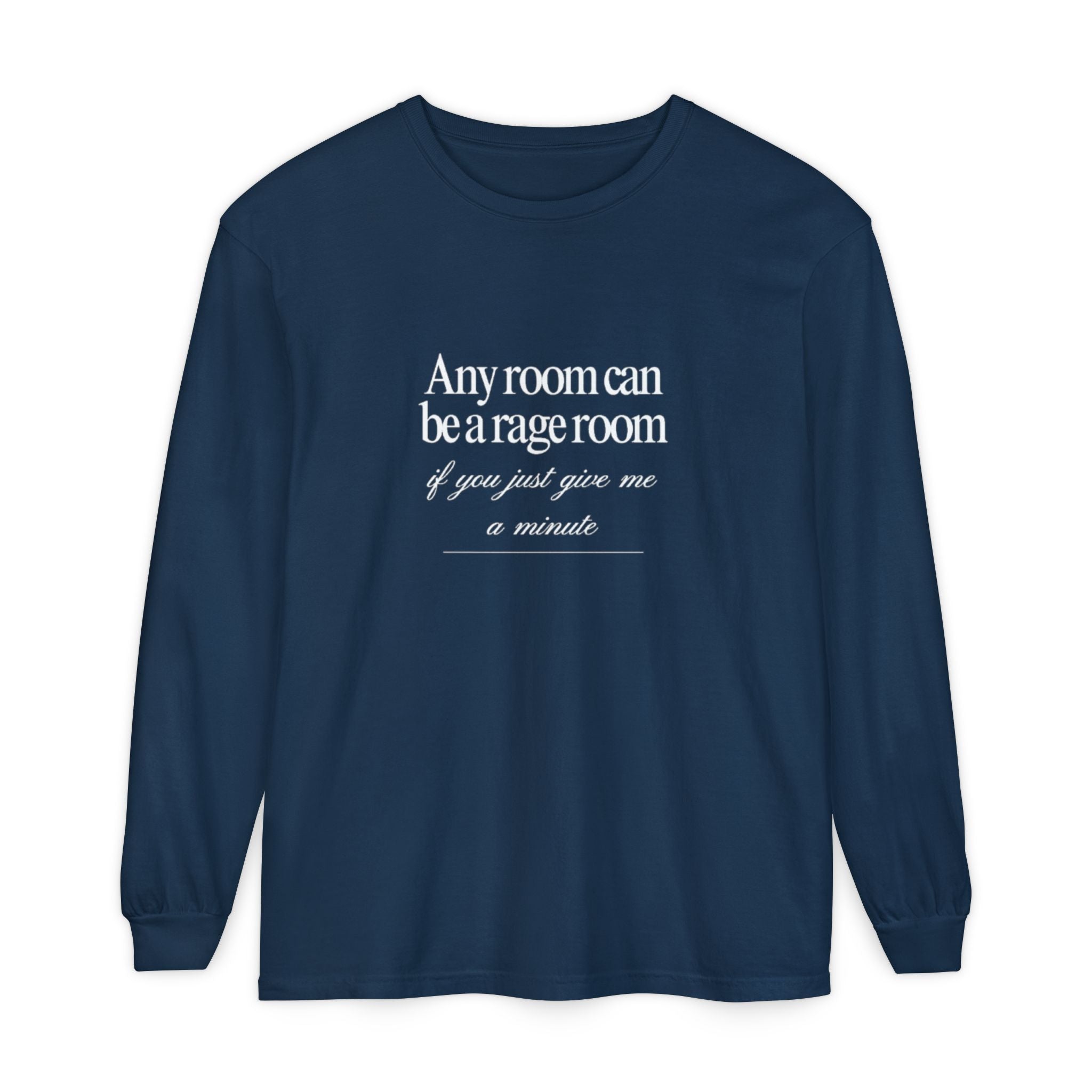 Any Room Can Be A Rage Room If You Just Give Me A Minute Unisex Long Sleeve T-Shirt