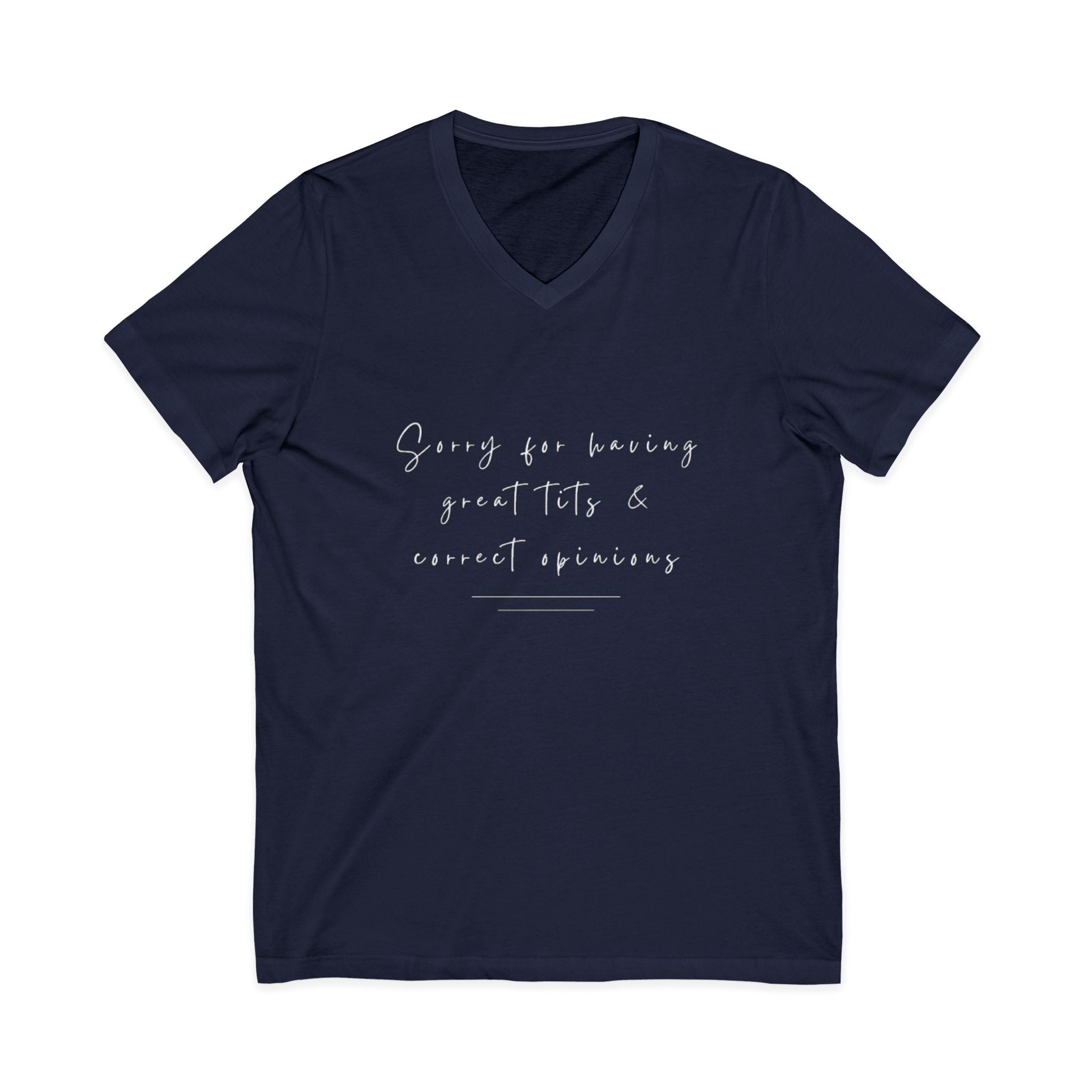 Sorry For Having Great Tits And Correct Opinions Unisex V-Neck T-Shirt
