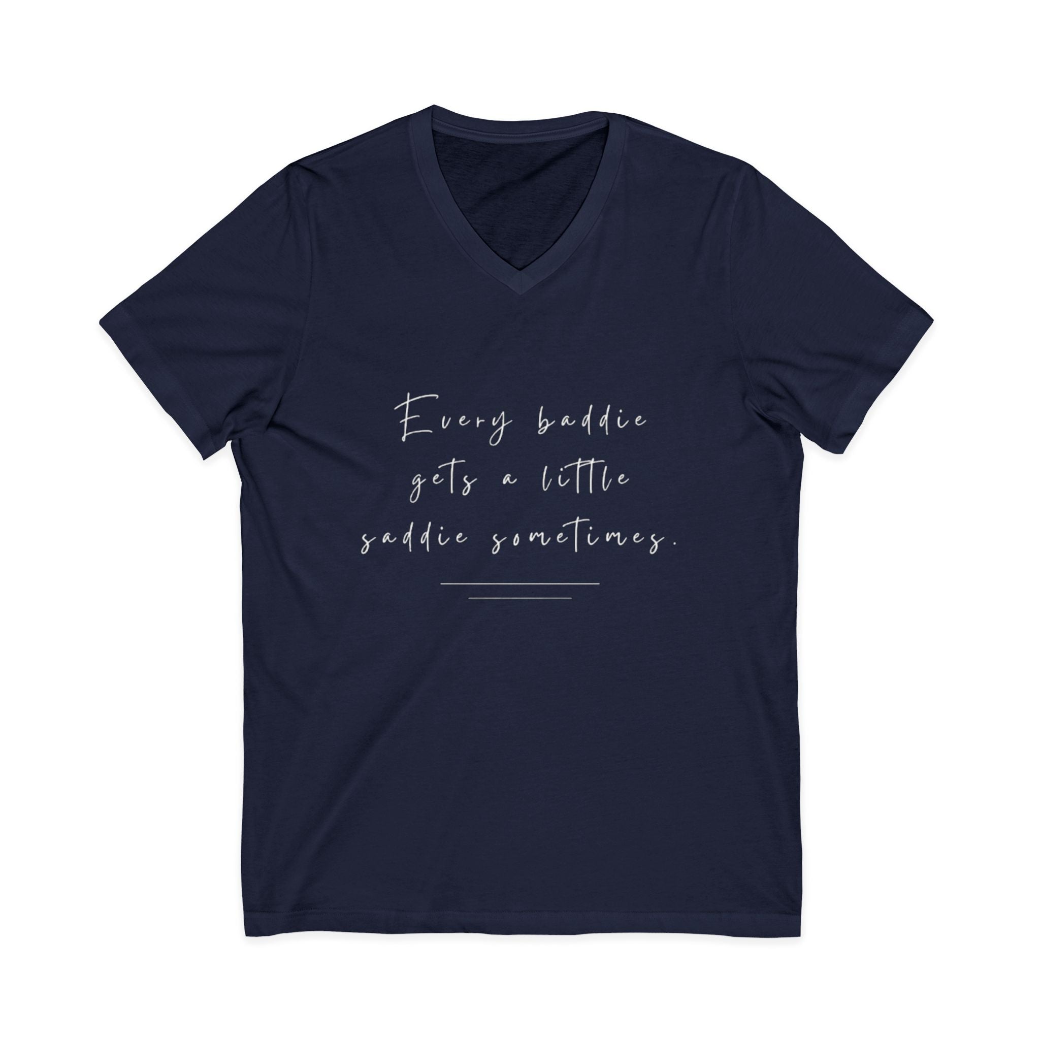Every Baddie Gets A Little Saddie Sometimes Unisex V-Neck T-Shirt