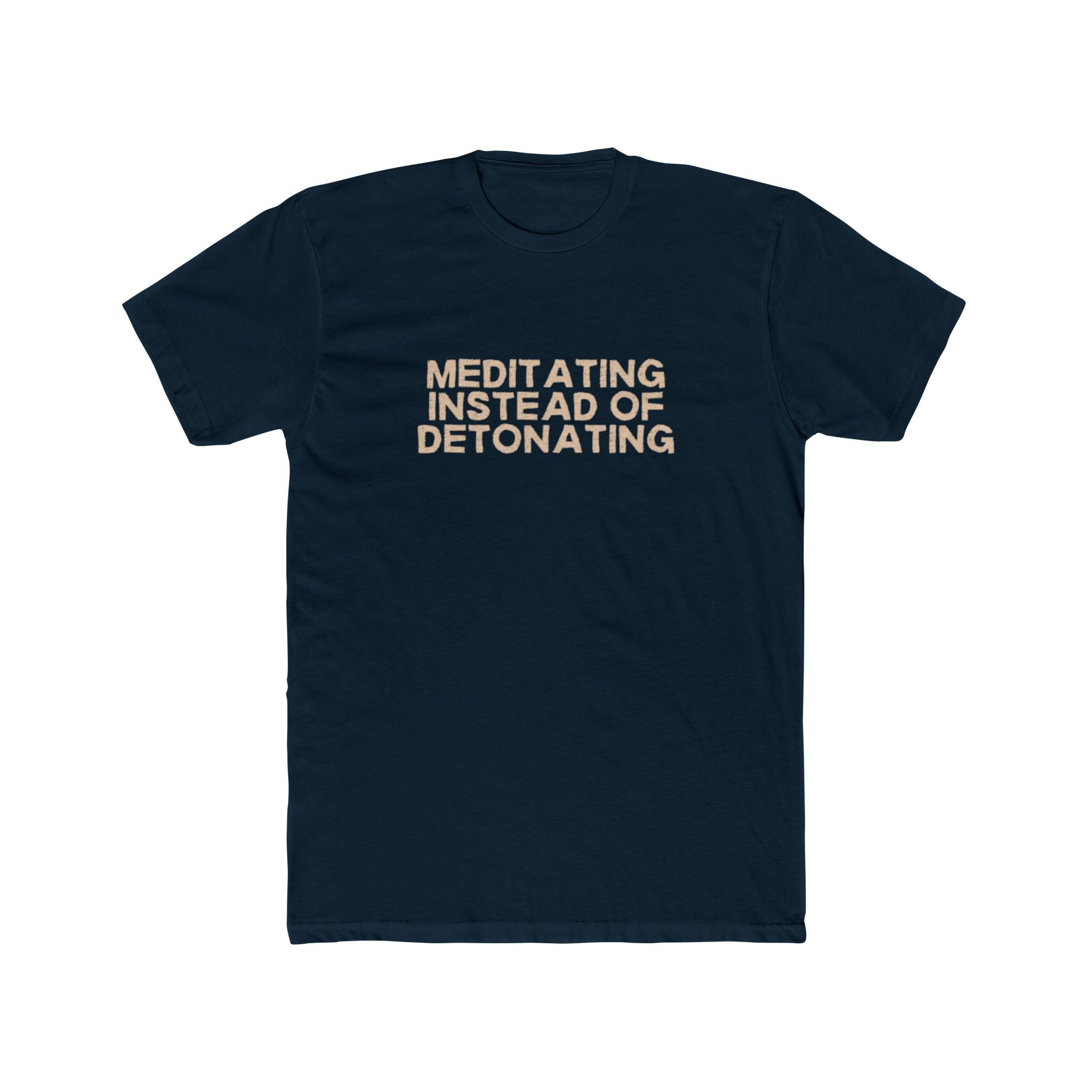 Meditating Instead of Detonating Unisex Cotton Crew T-Shirt
