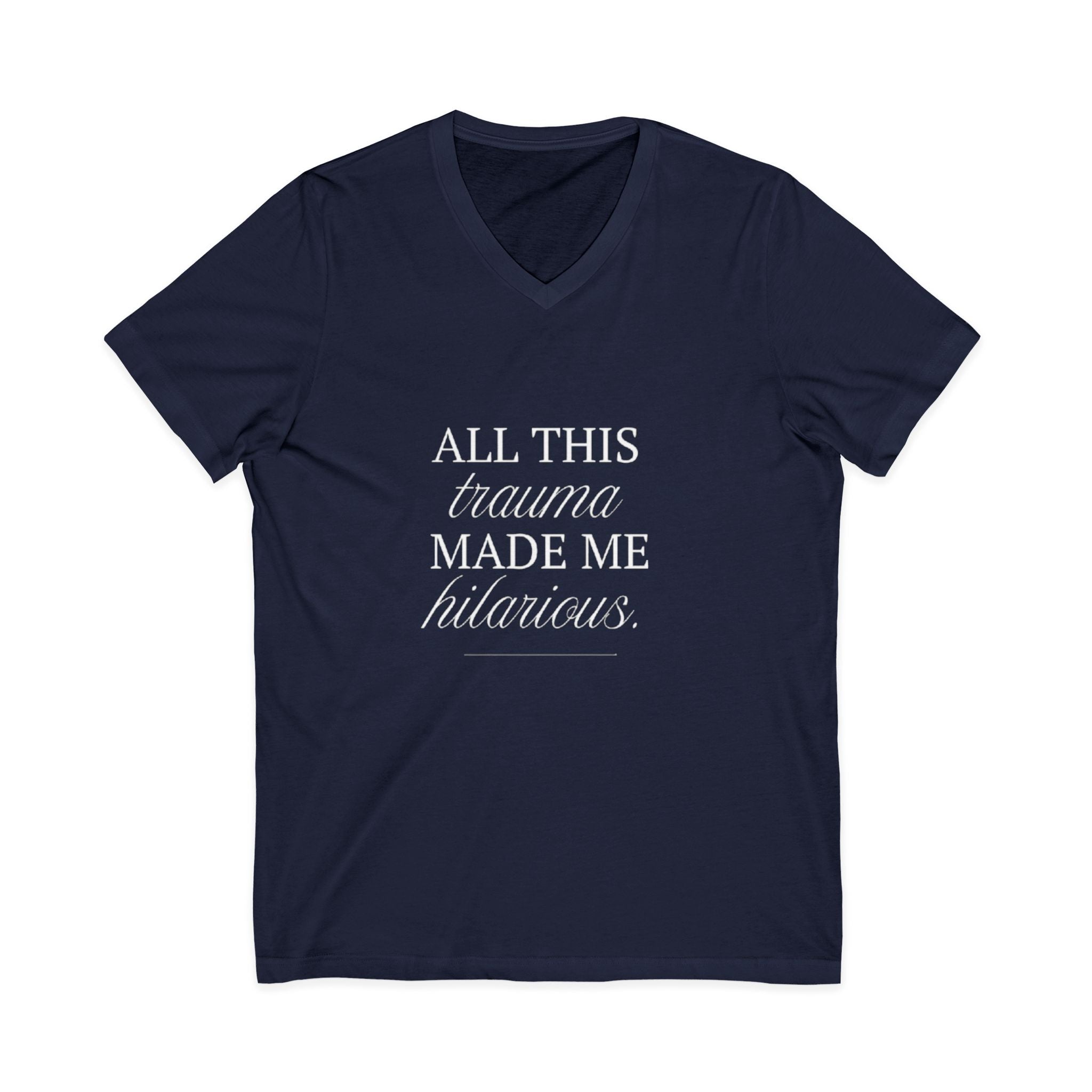 All This Trauma Made Me Hilarious Unisex V-Neck T-Shirt