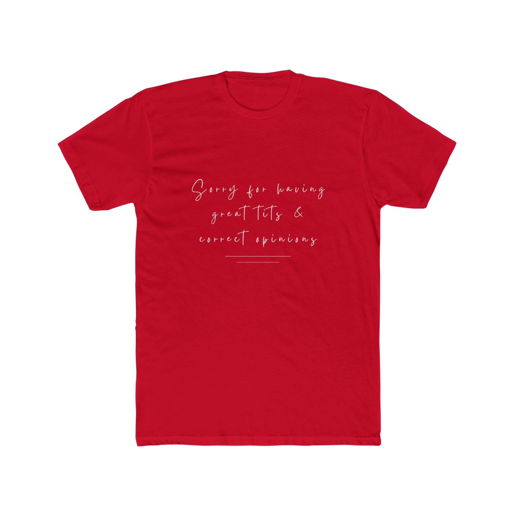 Sorry For Having Great Tits And Correct Opinions Unisex Cotton Crew T-Shirt
