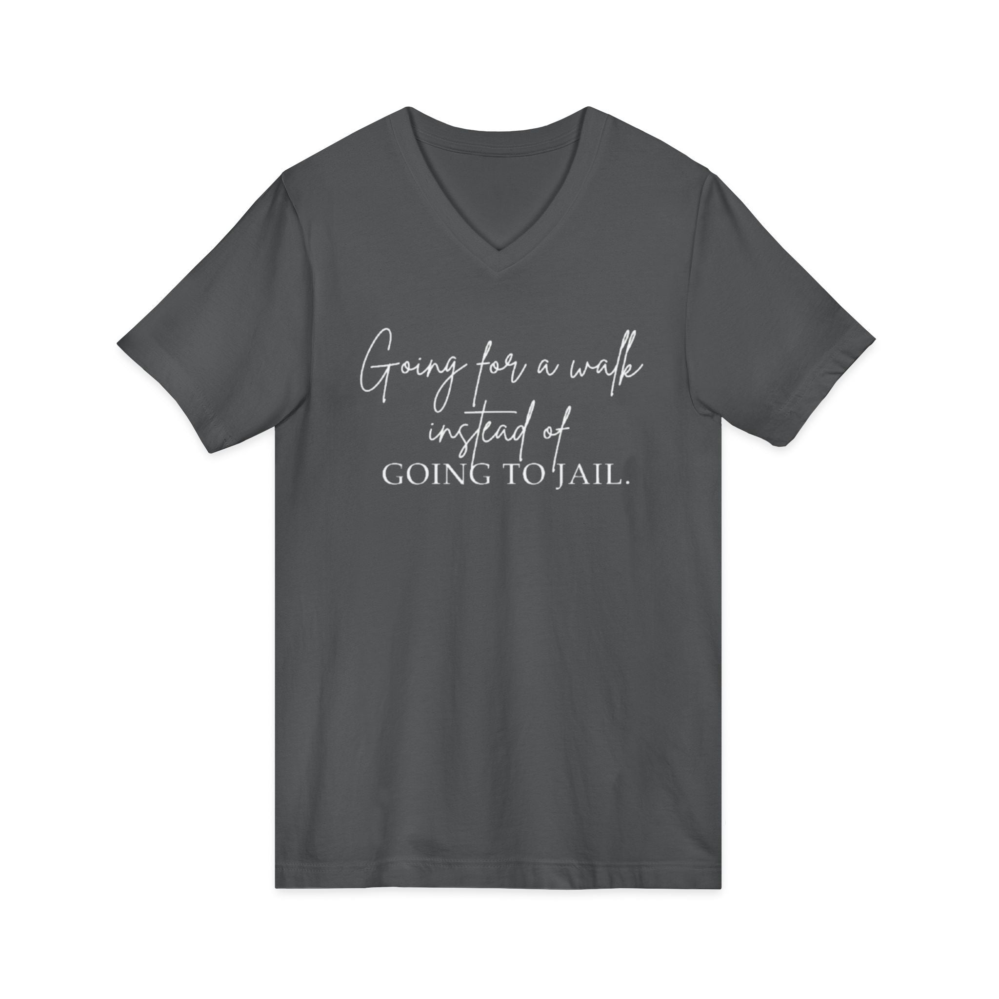 Going for a Walk Instead of Going to Jail Unisex V-Neck T-Shirt