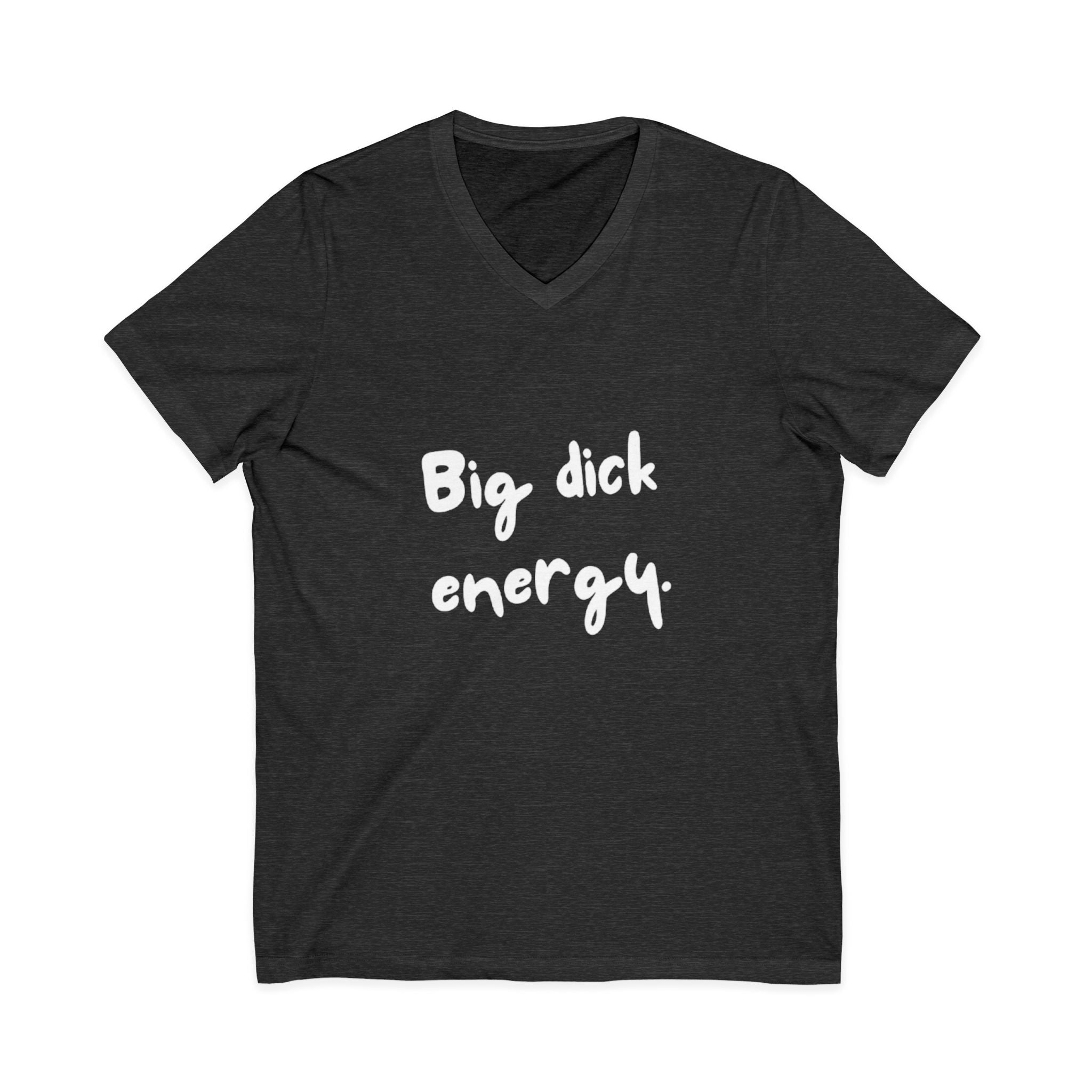Big Dick Energy V-Neck Unisex T-Shirt