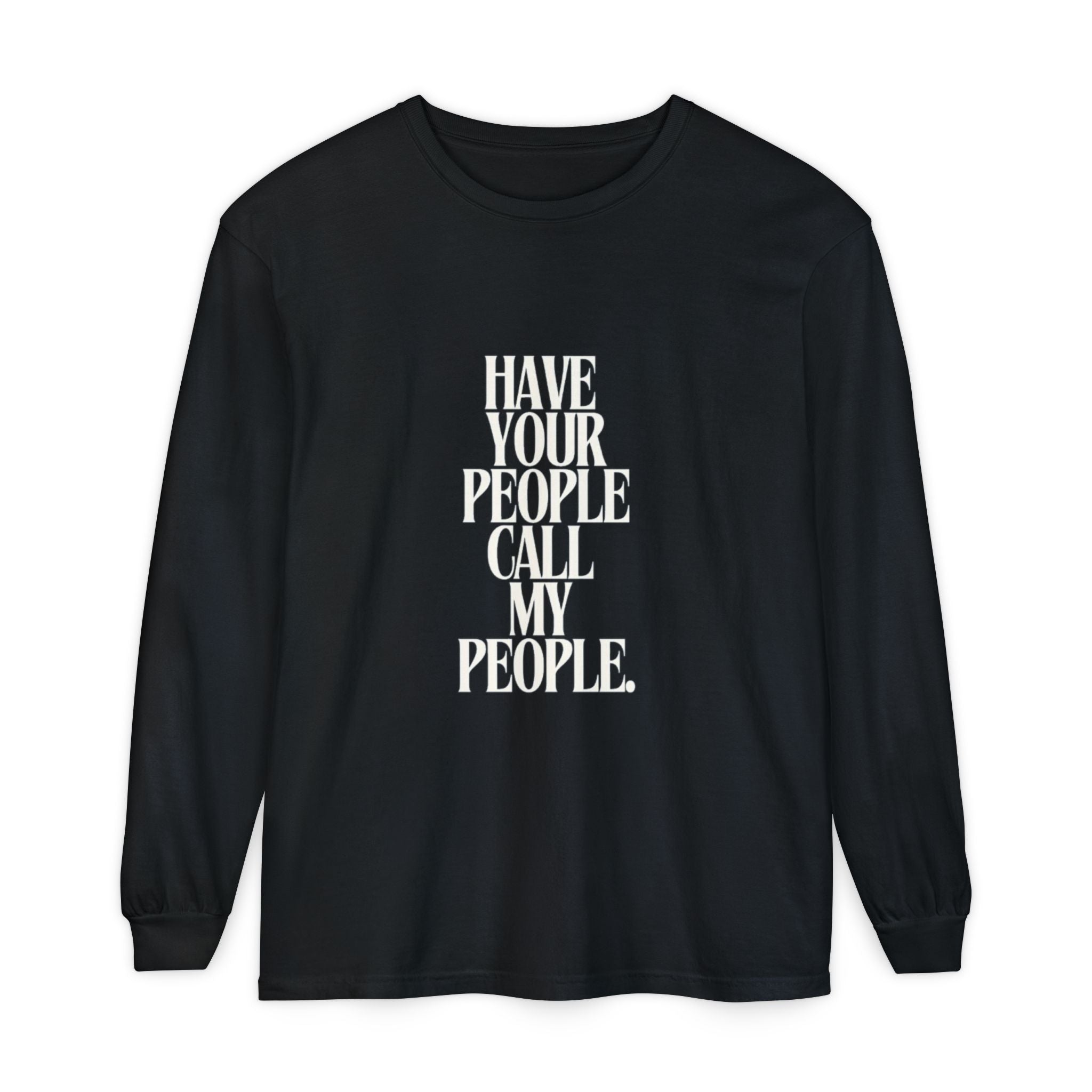 Have Your People Call My People Unisex Long Sleeve T-Shirt