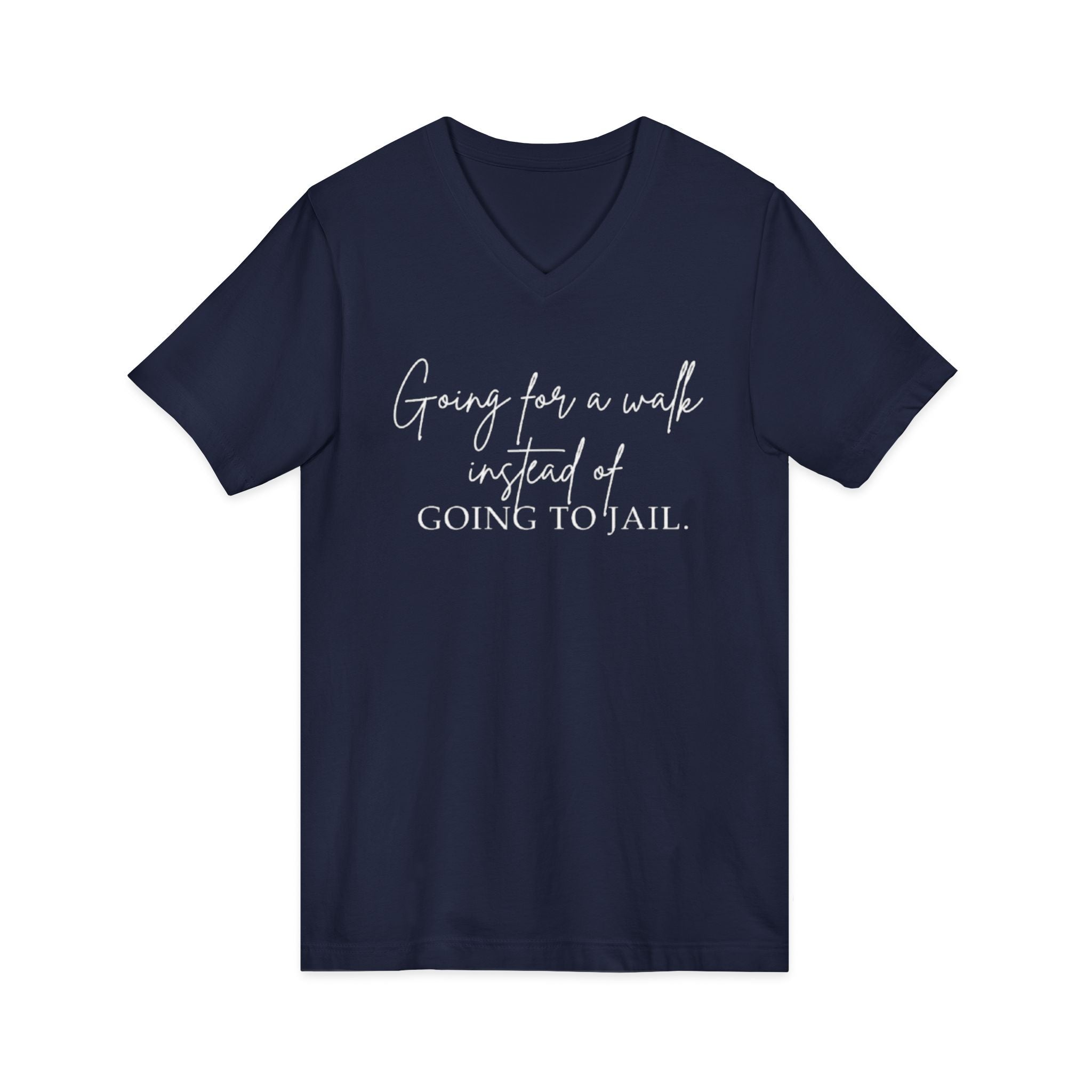 Going for a Walk Instead of Going to Jail Unisex V-Neck T-Shirt