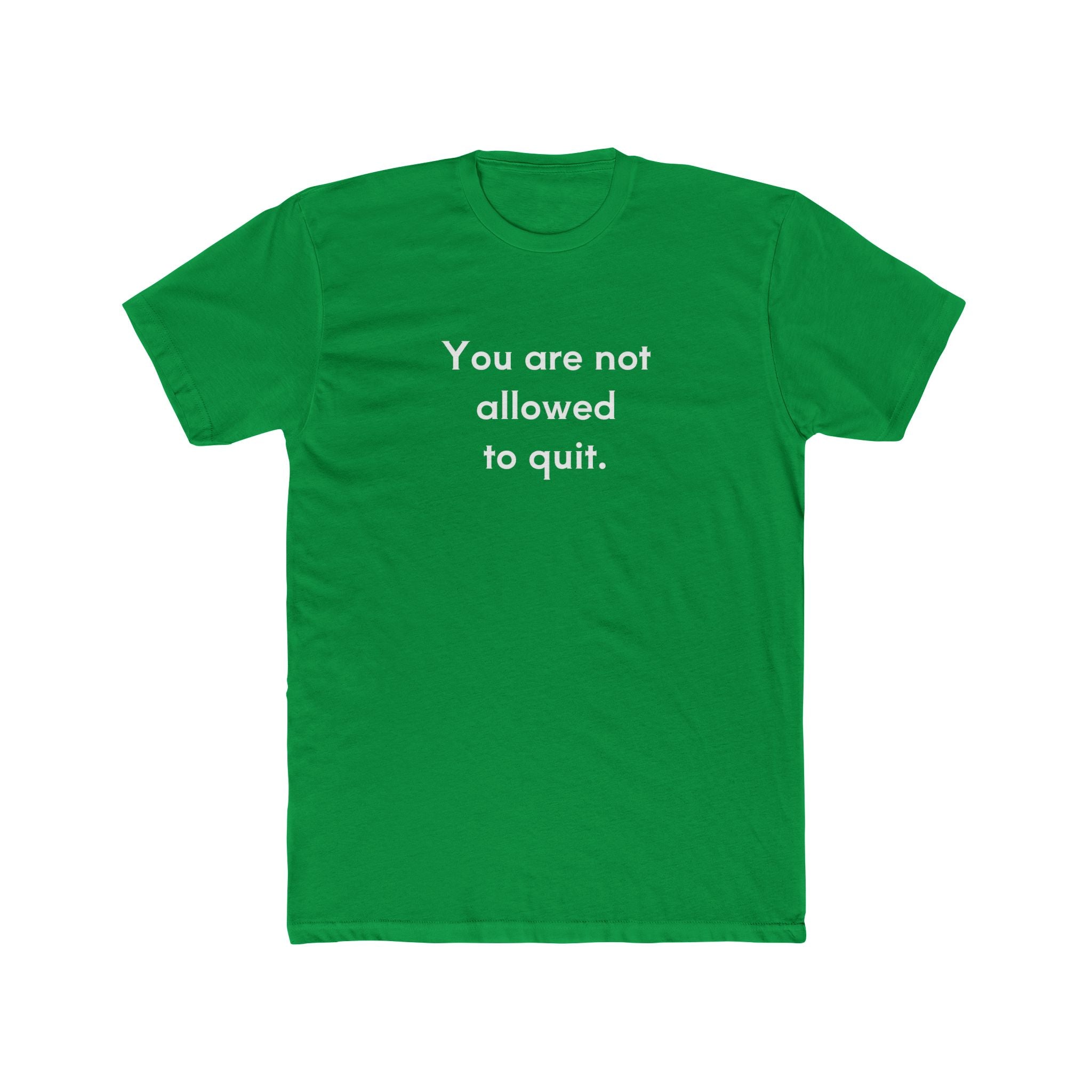You Are Not Allowed To Quit Unisex Cotton Crew T-Shirt