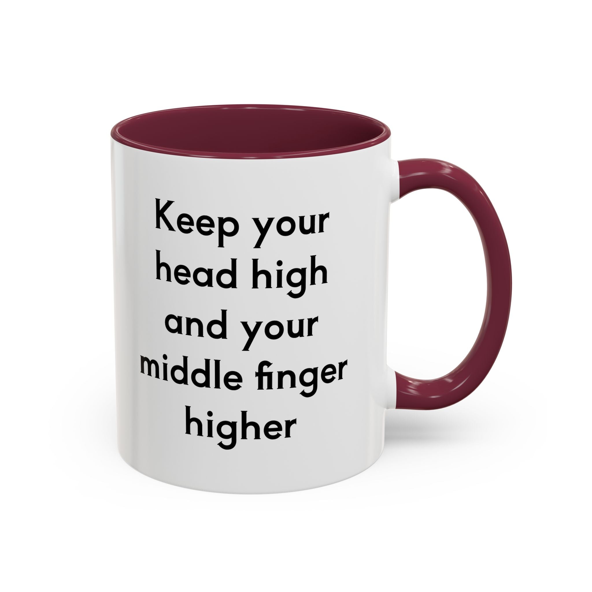 Keep Your Head High And Your Middle Finger Higher 11oz, 15oz