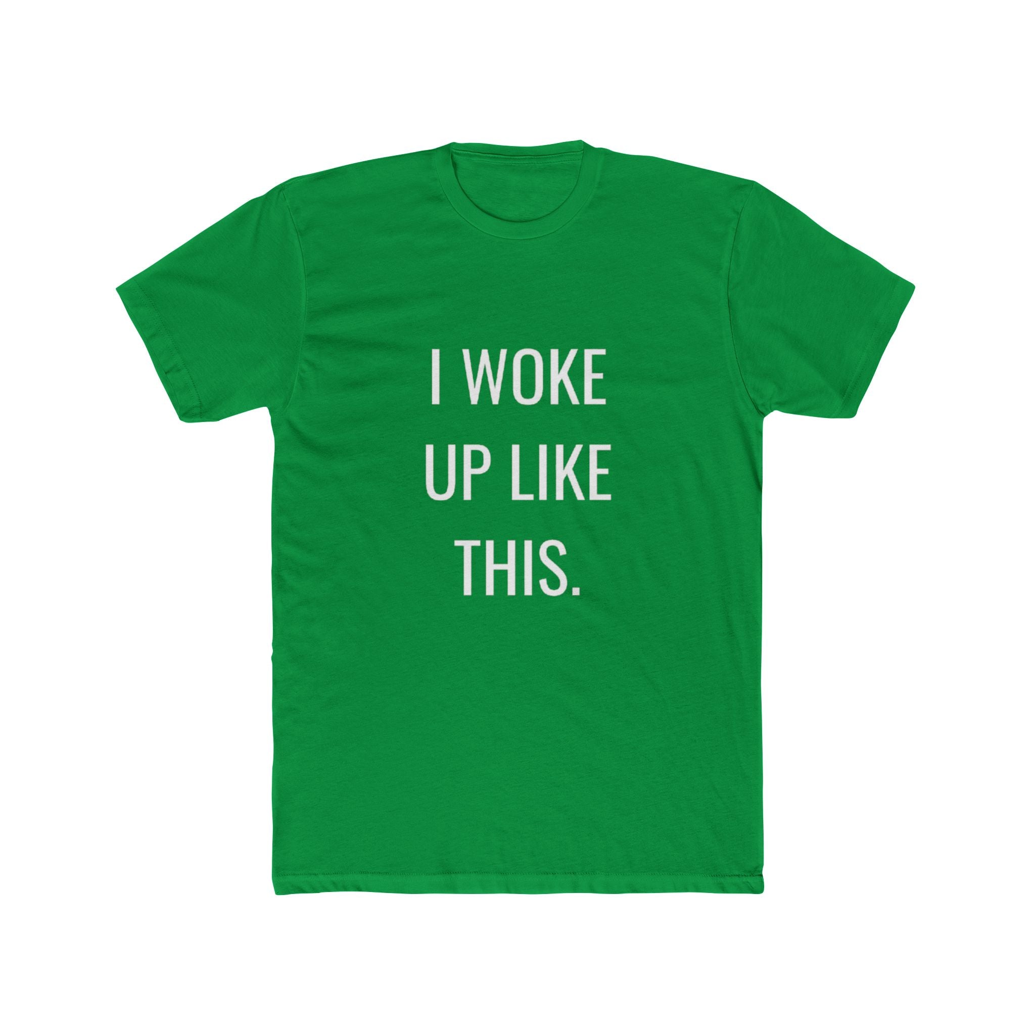I Woke Up Like This Unisex Cotton Crew T-Shirt