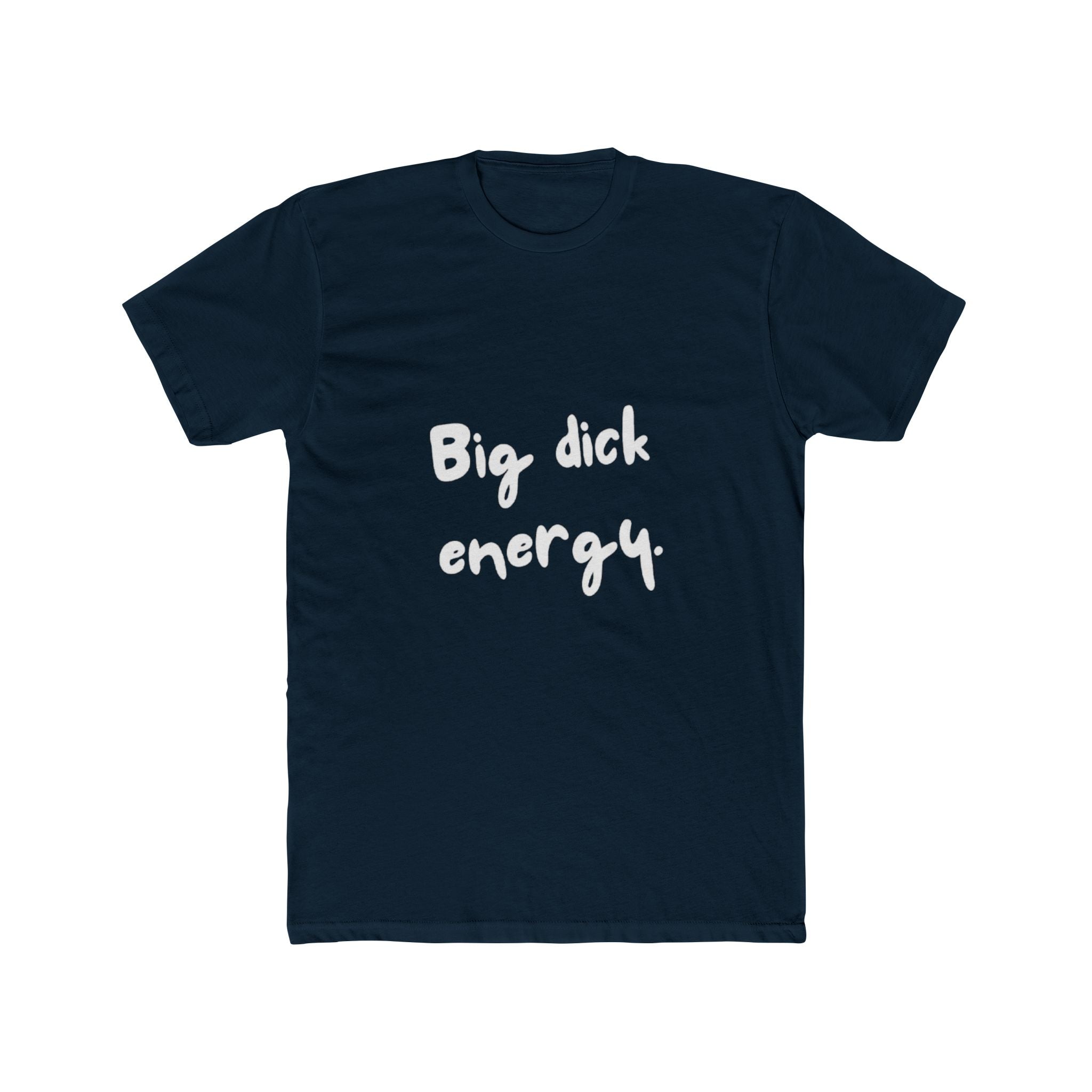 Big Dick Energy Unisex Cotton Crew T-Shirt