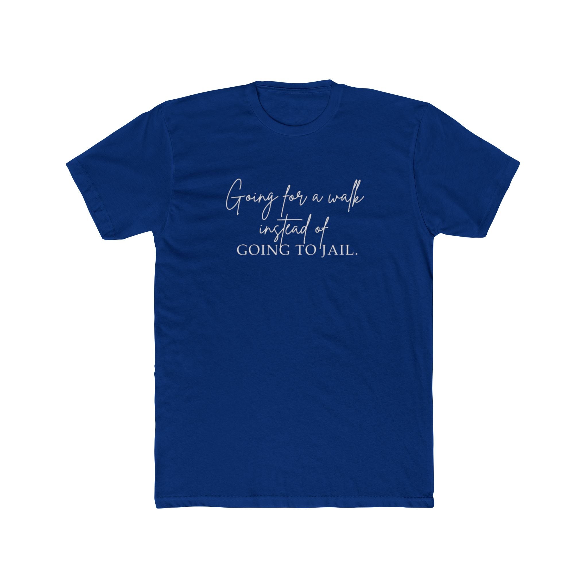 Going for a Walk Instead of Going to Jail Unisex Cotton Crew T-Shirt