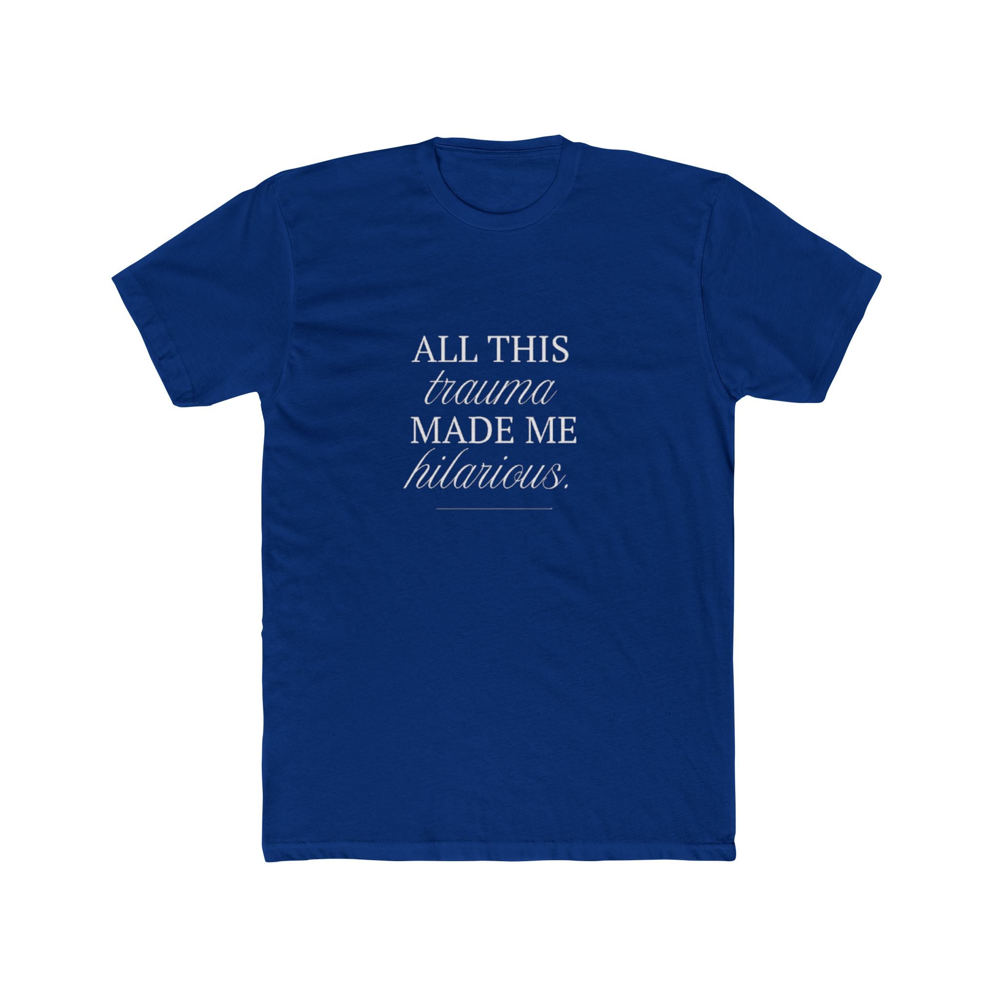 All This Trauma Made Me Hilarious Unisex Cotton Crew T-Shirt