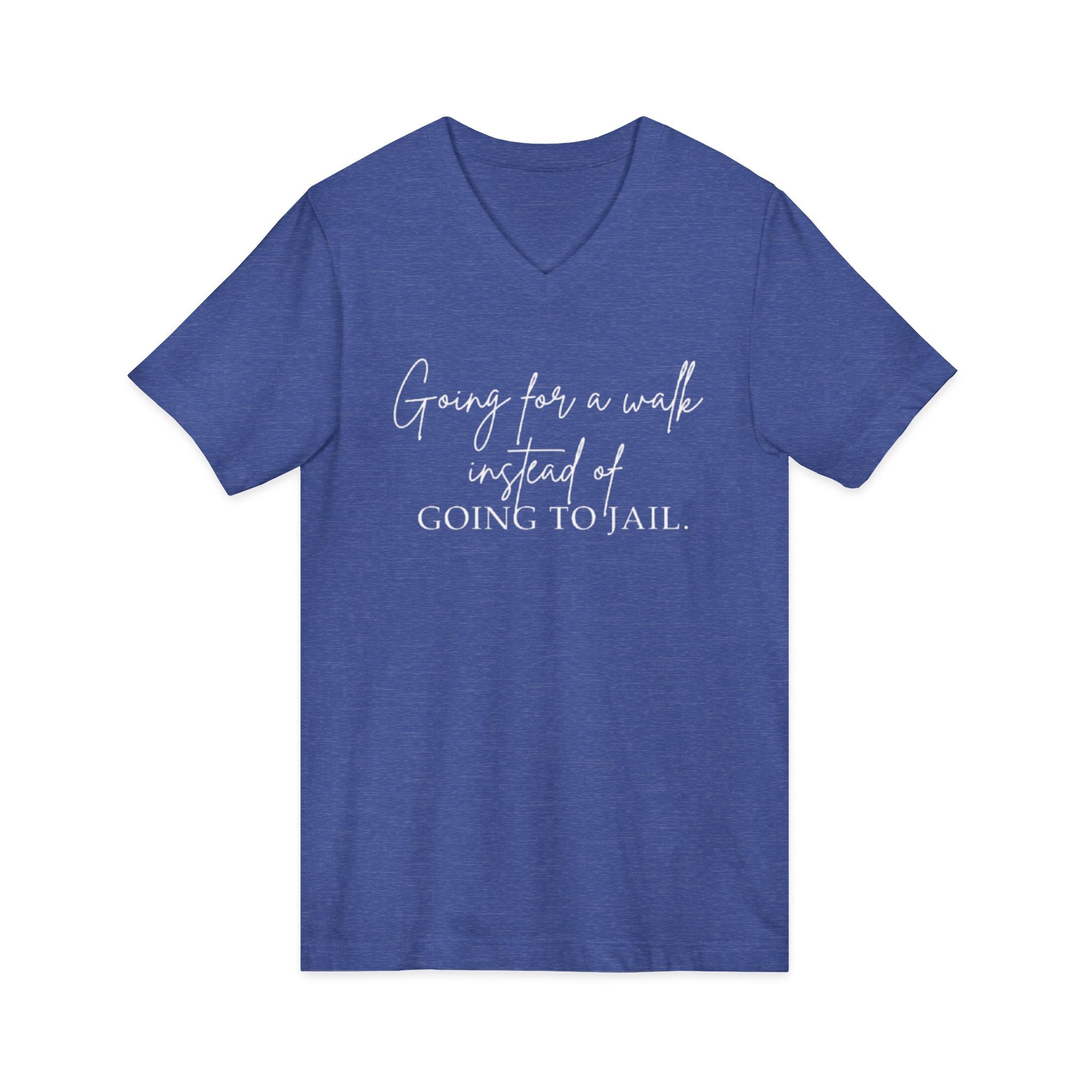 Going for a Walk Instead of Going to Jail Unisex V-Neck T-Shirt
