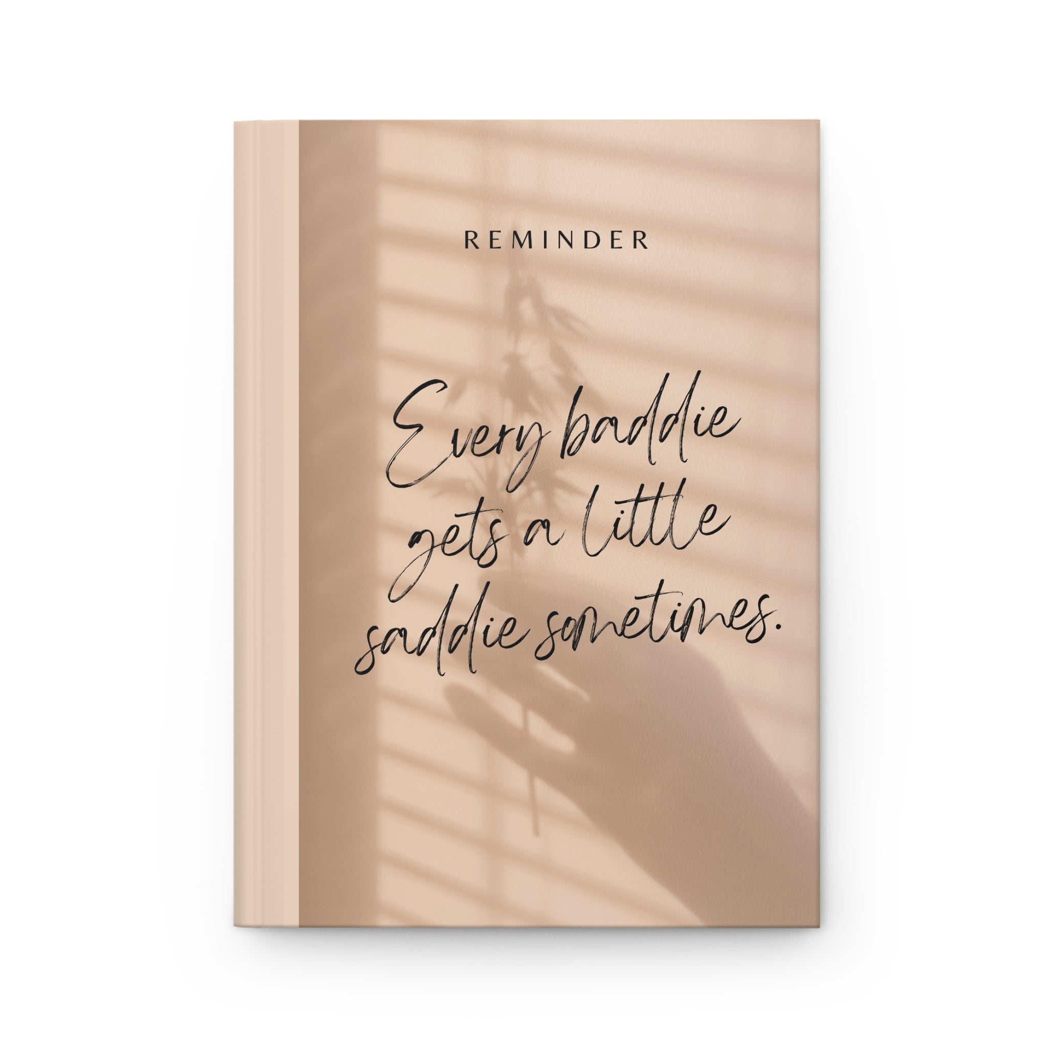Every Baddie Gets A Little Saddie Sometimes Hardcover Journal Matte A5