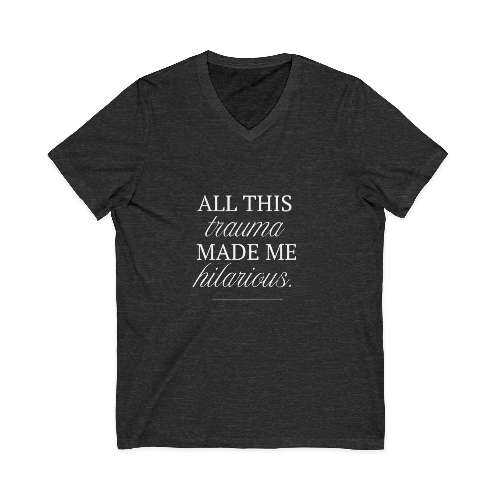 All This Trauma Made Me Hilarious Unisex V-Neck T-Shirt