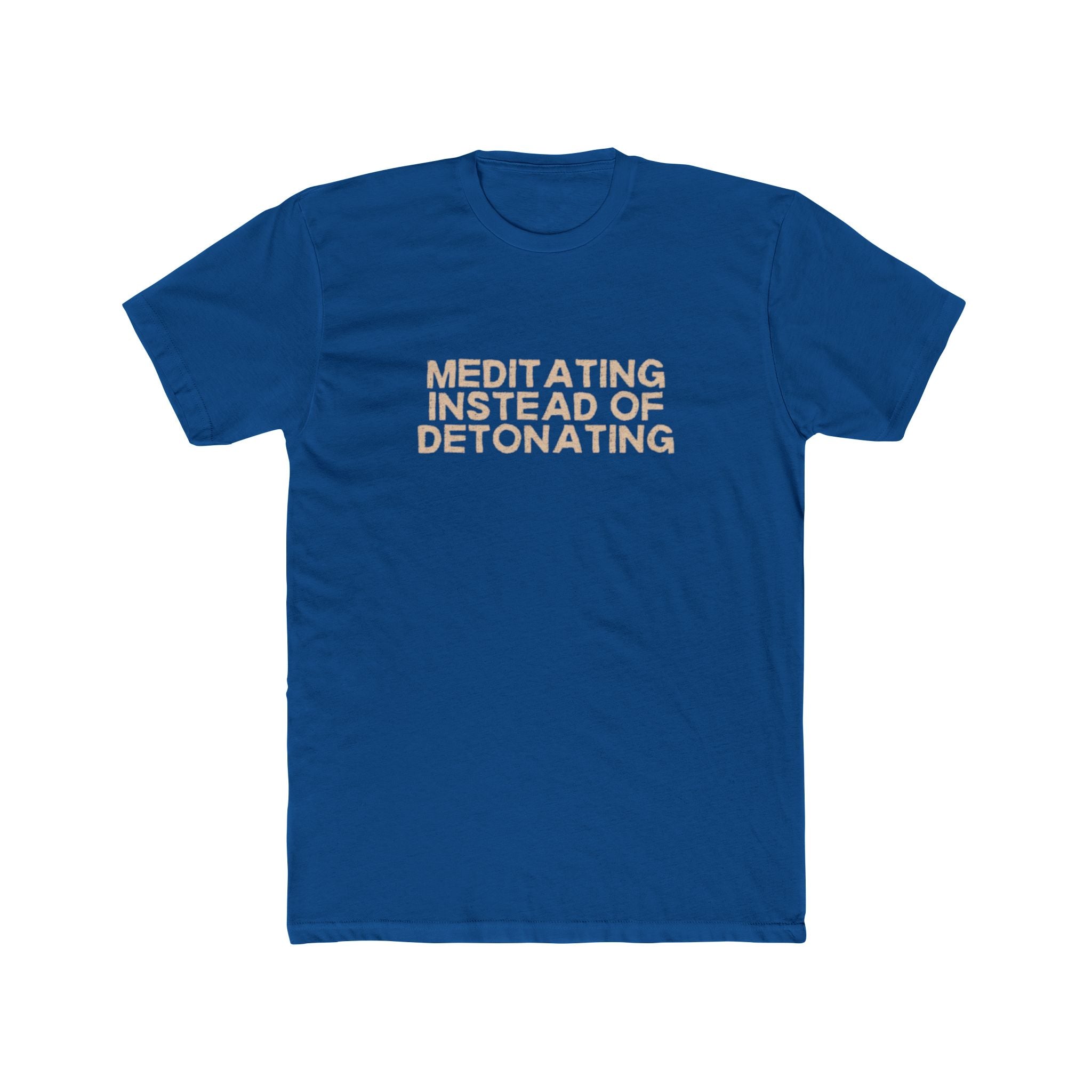 Meditating Instead of Detonating Unisex Cotton Crew T-Shirt