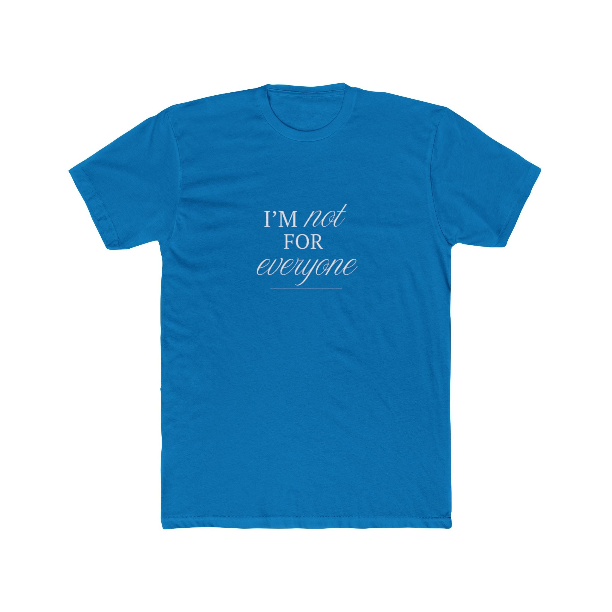I Am Not For Everyone Unisex Cotton Crew T-Shirt