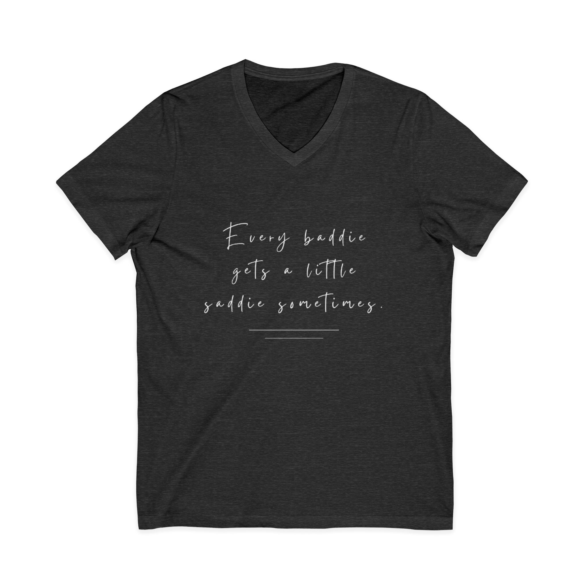 Every Baddie Gets A Little Saddie Sometimes Unisex V-Neck T-Shirt