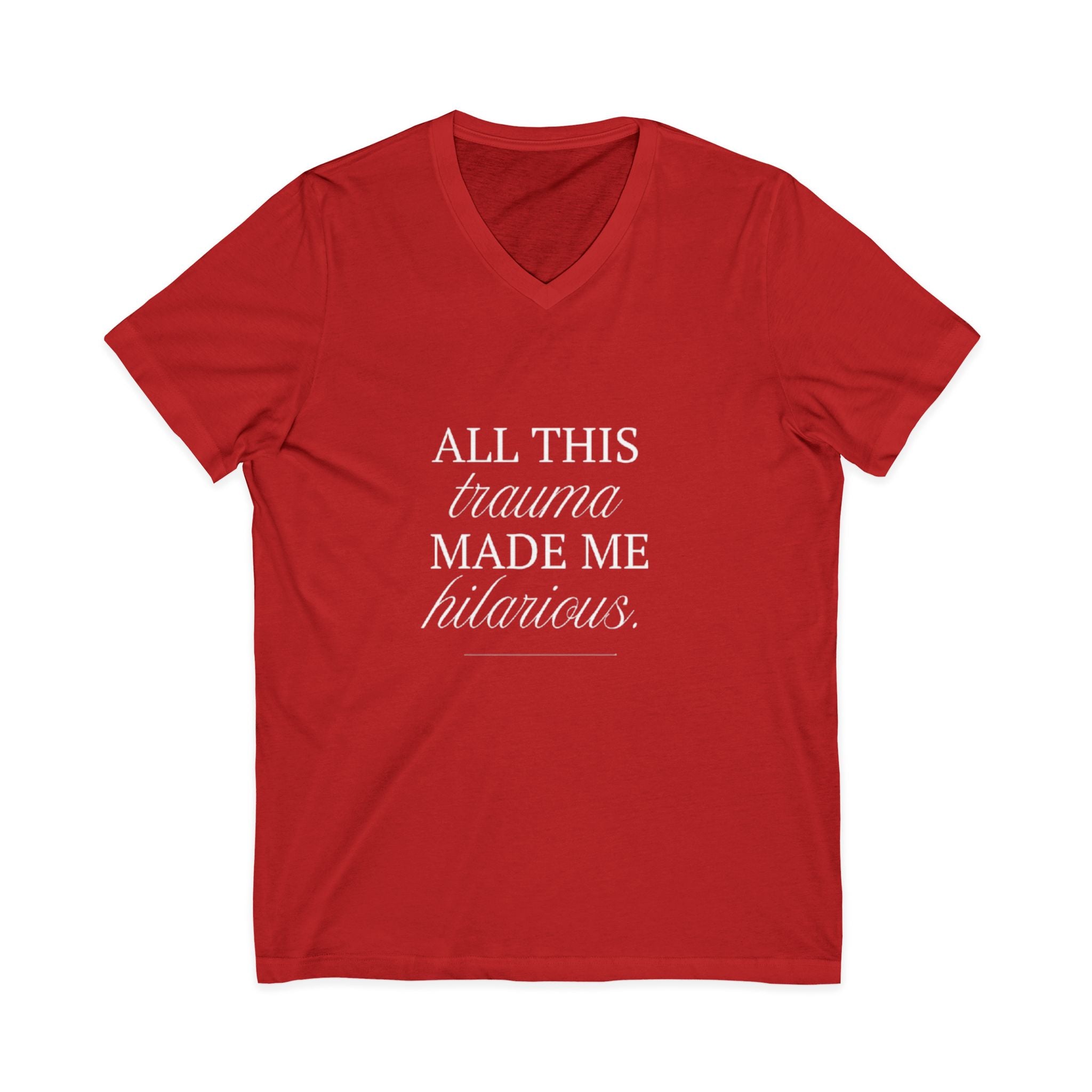 All This Trauma Made Me Hilarious Unisex V-Neck T-Shirt