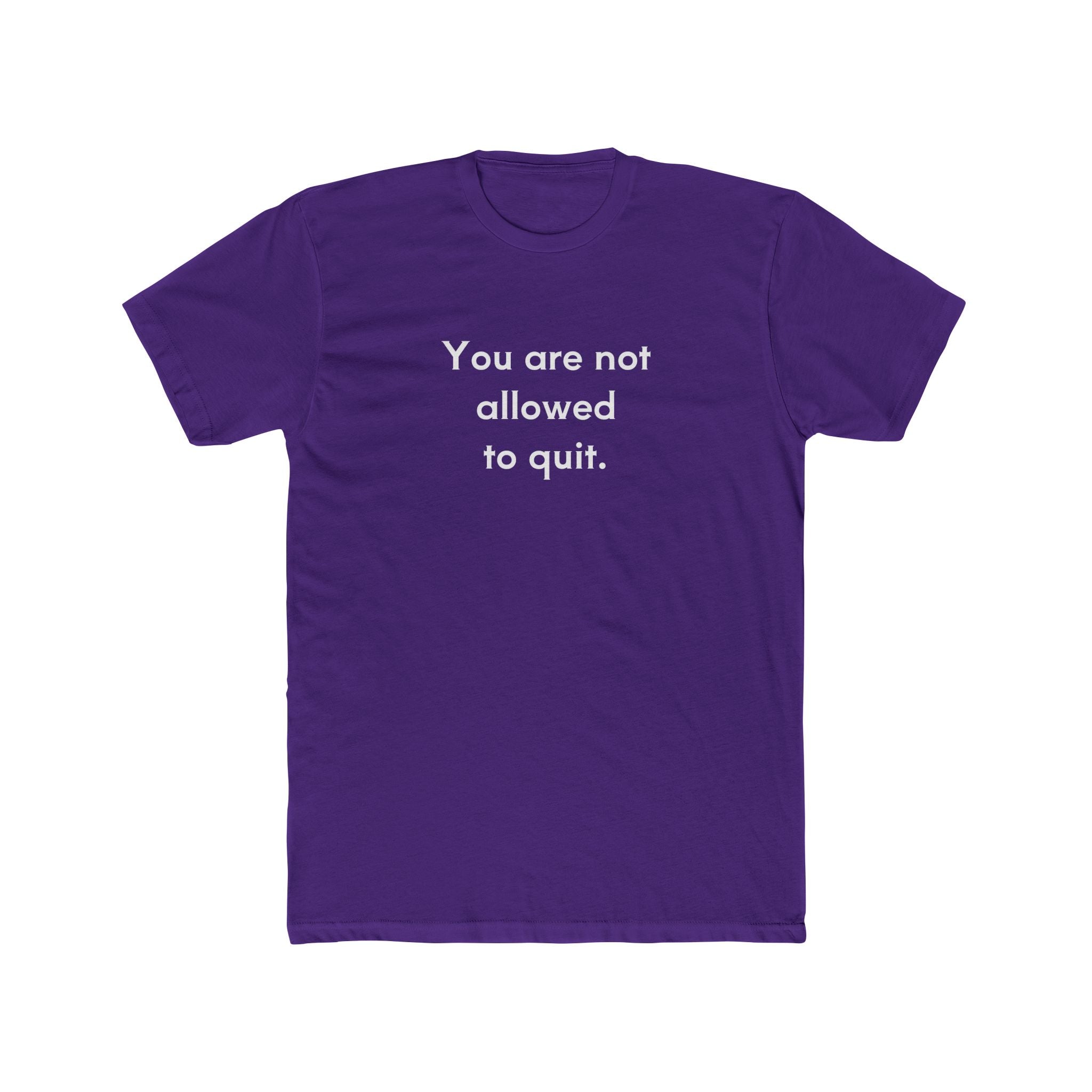 You Are Not Allowed To Quit Unisex Cotton Crew T-Shirt