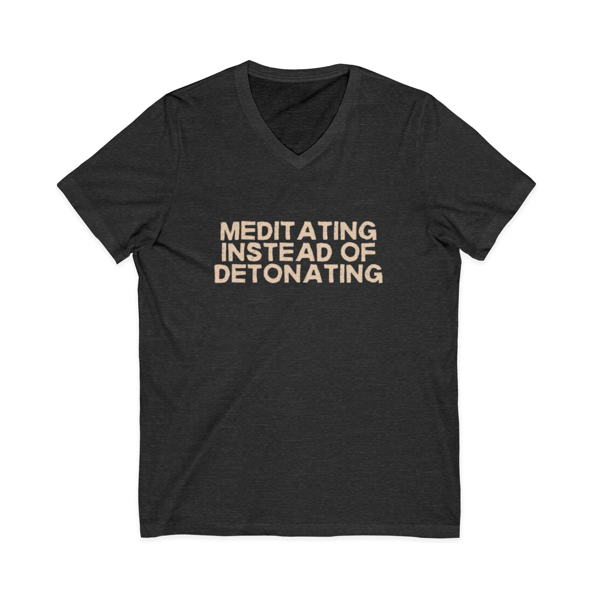 Meditating Instead of Detonating Unisex V-Neck T-Shirt