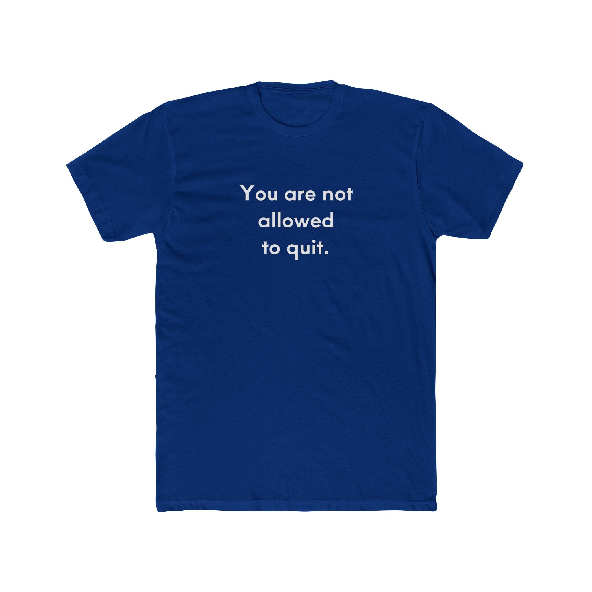 You Are Not Allowed To Quit Unisex Cotton Crew T-Shirt